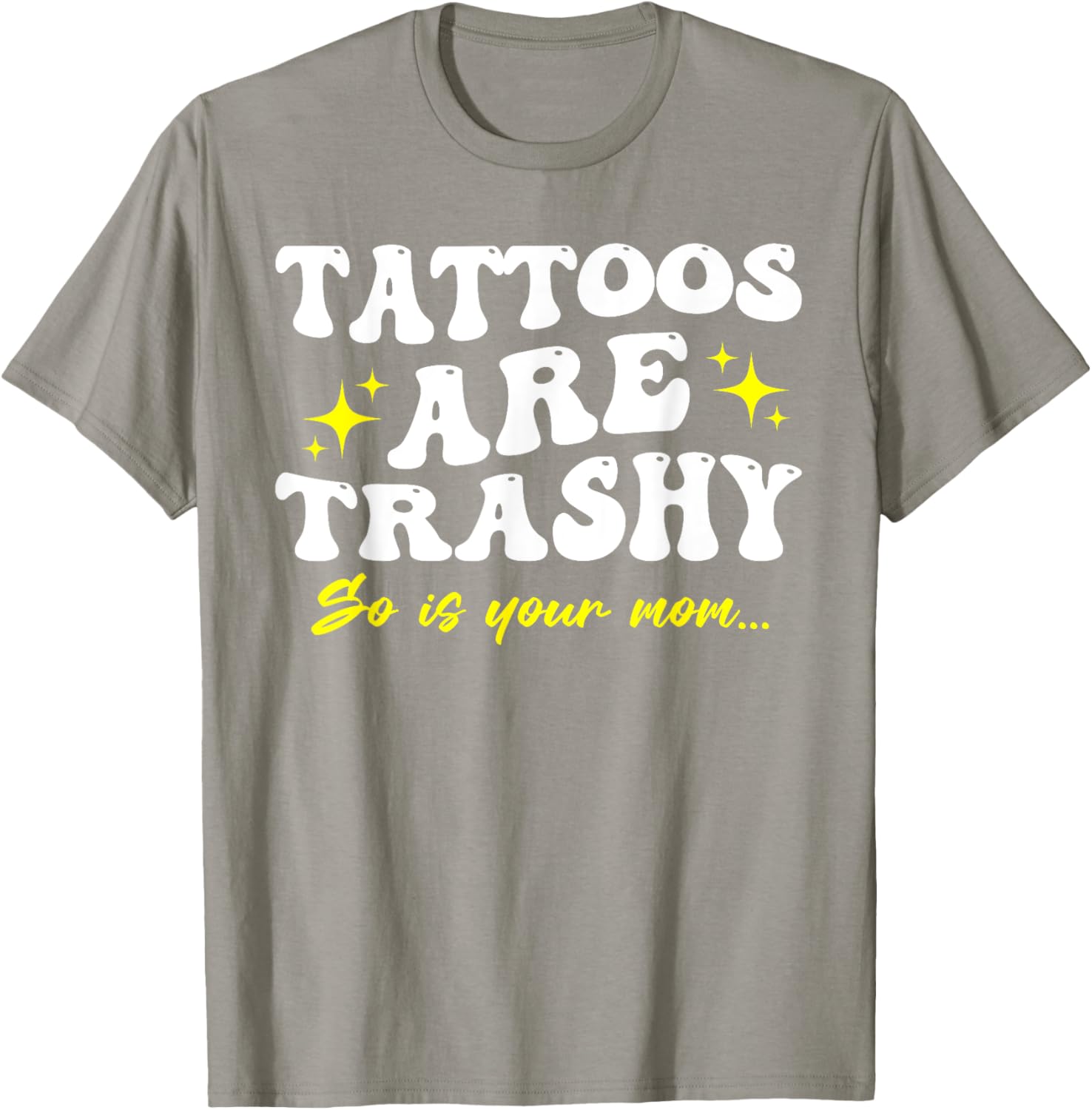 Sarcastic Anti Tattoo T-Shirt - Tattoos Are Trashy So Is Your Mom - 20