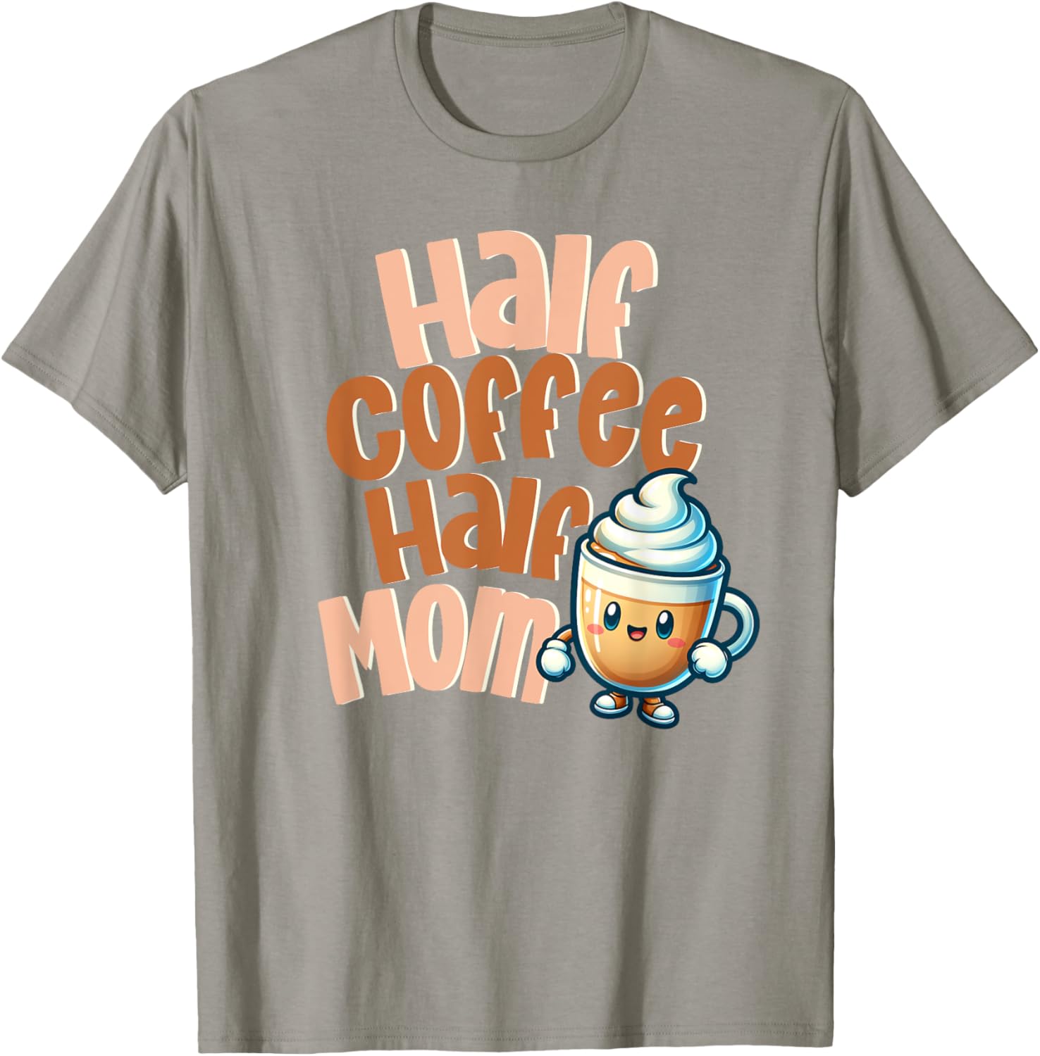 Cute Half Coffee Half Mom T-Shirt for Fun Caffeinated Mothers - 9