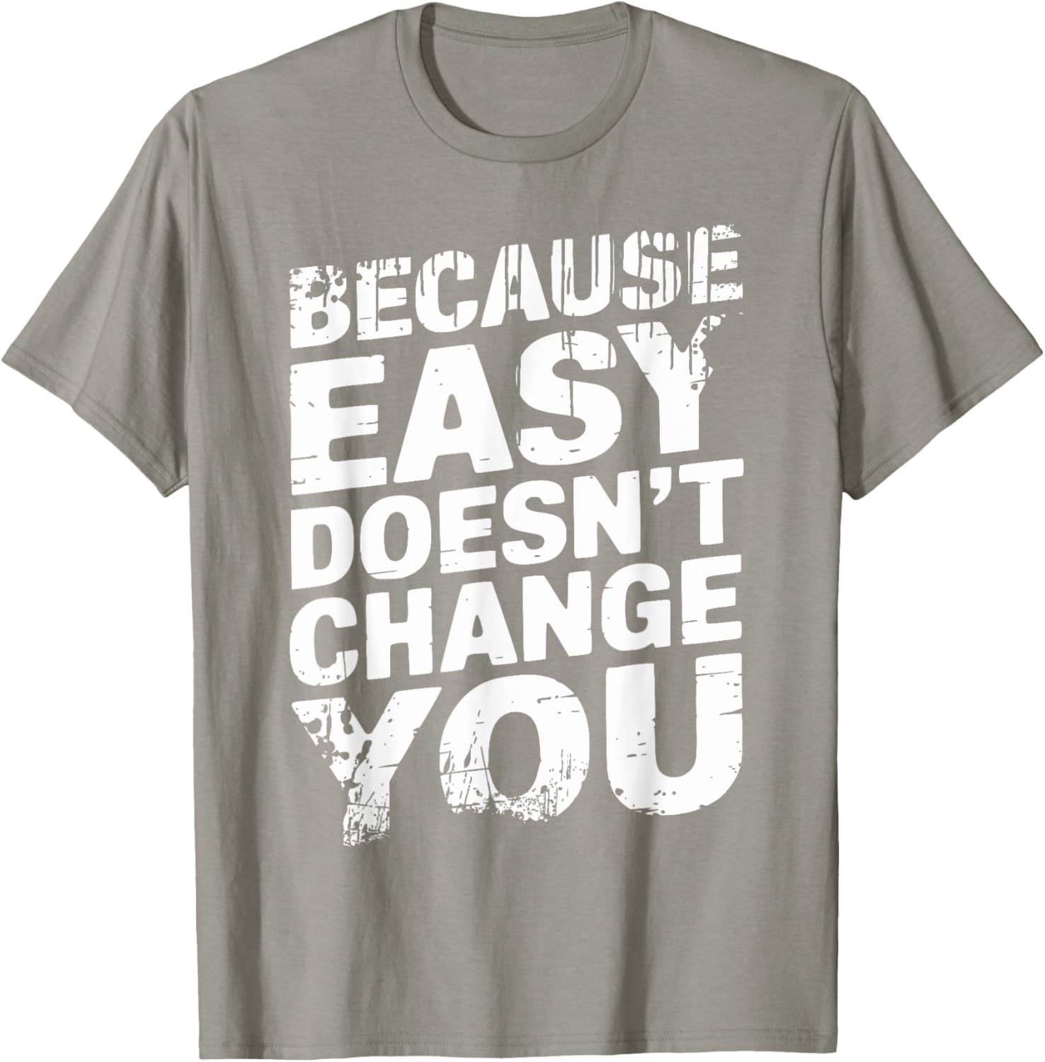 Because Easy Doesn't Change You Men's T-Shirt - Stylish Casual Wear - 22