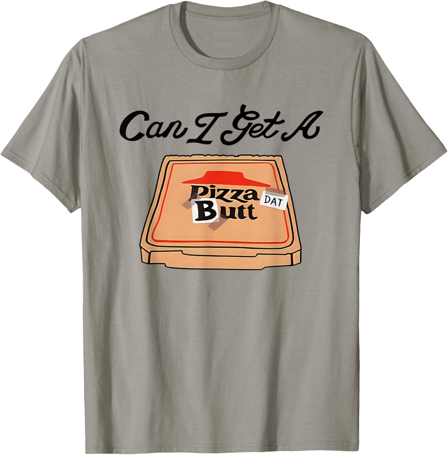 Can I Get A Pizza Dat Butt Funny T-Shirt for Pizza Lovers - 6