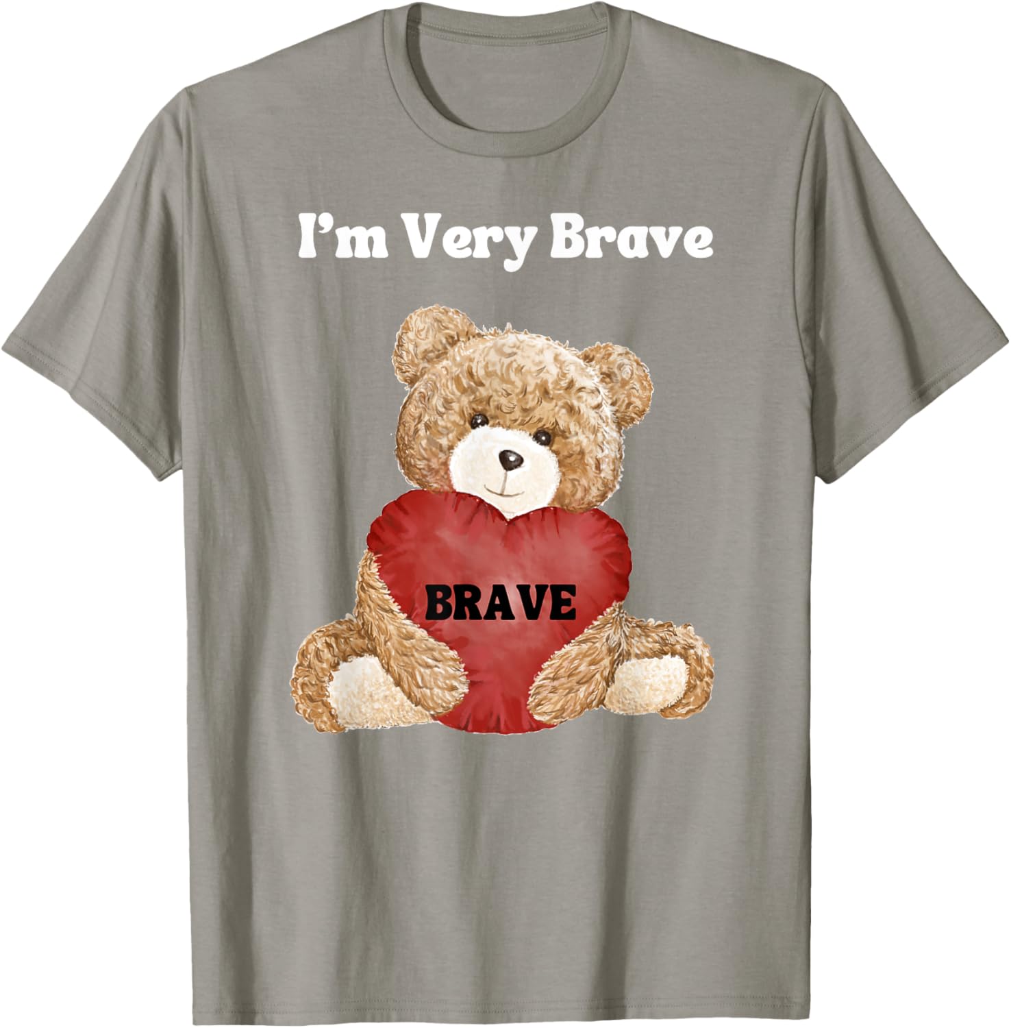 Brave I Am Very Brave Teddy Bear T-Shirt for Kids and Adults - 11