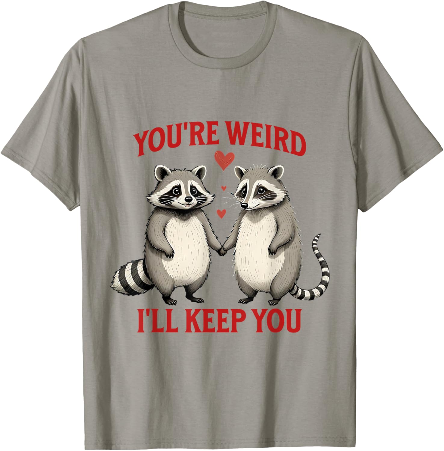 You're Weird I'll Keep You Raccoon Possum Valentines Day T-Shirt - 12