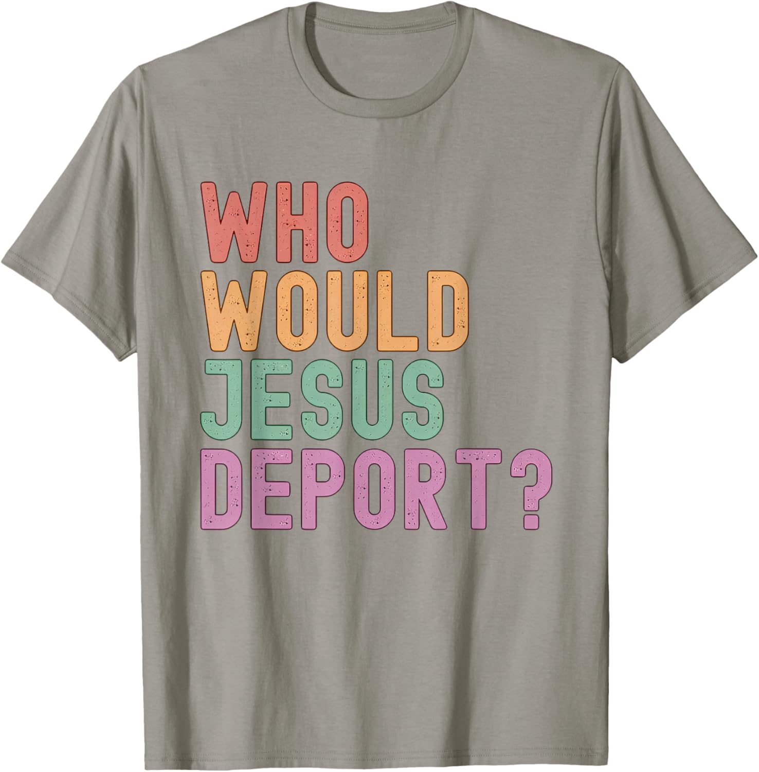 Who Would Jesus Deport T-Shirt for Immigration Justice Enthusiasts - 14