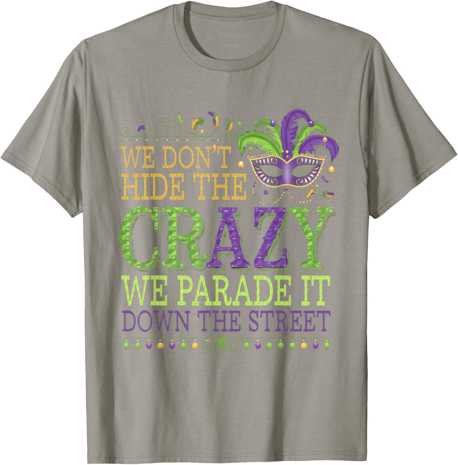 Celebrate Mardi Gras with Our Fun We Don't Hide The Crazy T-Shirt - 8