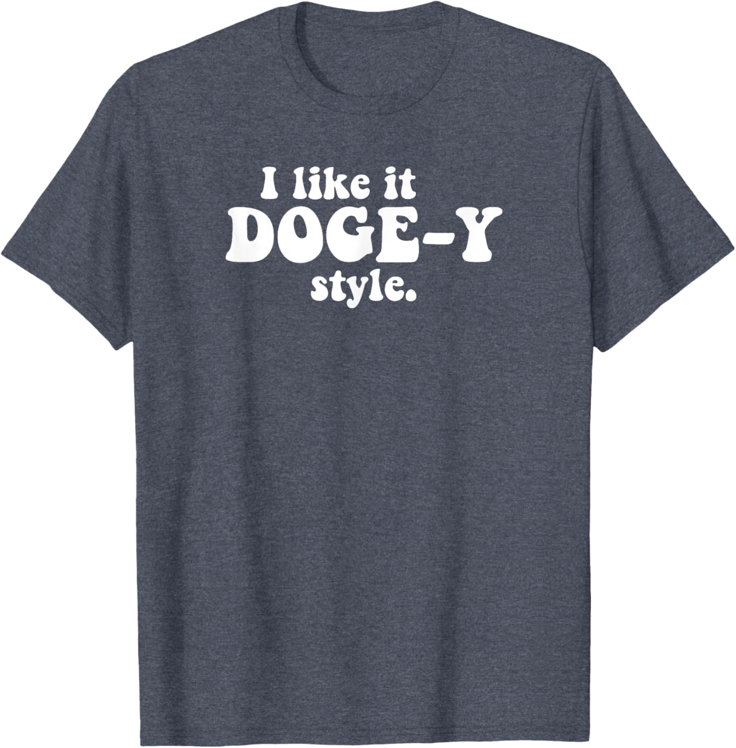 Funny I Like It Doge-Y Style T-Shirt for Dog Lovers and Meme Fans - 1
