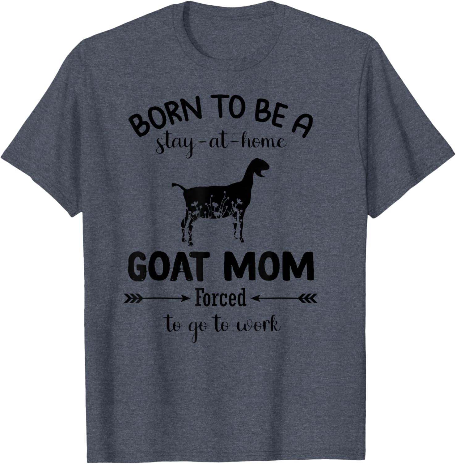 Born To Be A Stay At Home Goat Mom Funny Work T-Shirt for Animal Lovers - 25