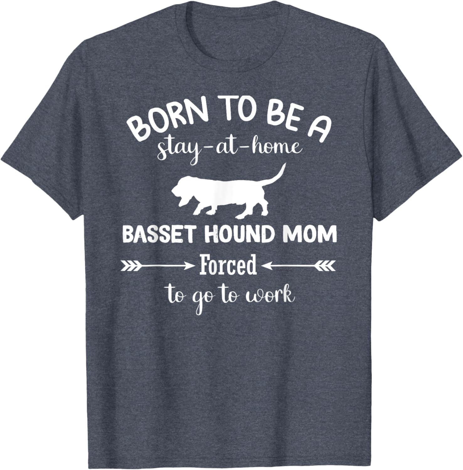 Born to Be a Stay-at-Home Basset Hound Mom Funny Work T-Shirt - 21