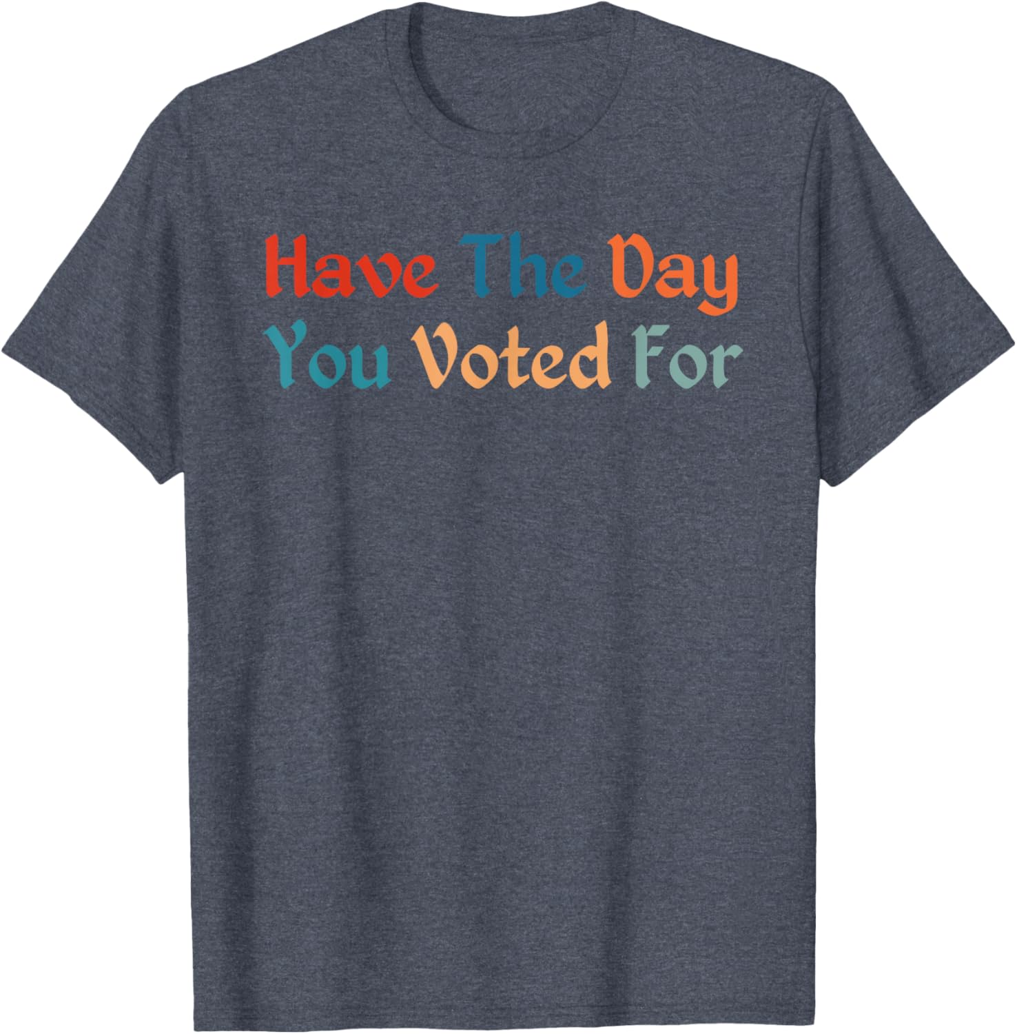 Retro Vintage T-Shirt for Election Day | Have The-Day You Voted For - 11