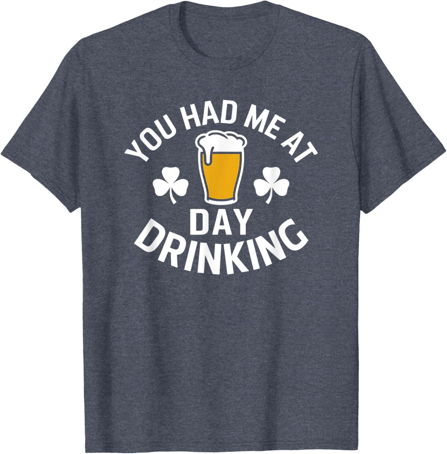 You Had Me At Day Drinking St Patrick's Day Funny T-Shirt for Fun - 20