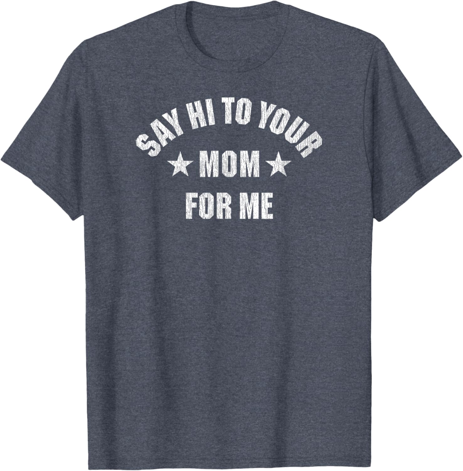 Say Hi to Your Mom for Me T-Shirt Fun Gift for Family and Friends - 1