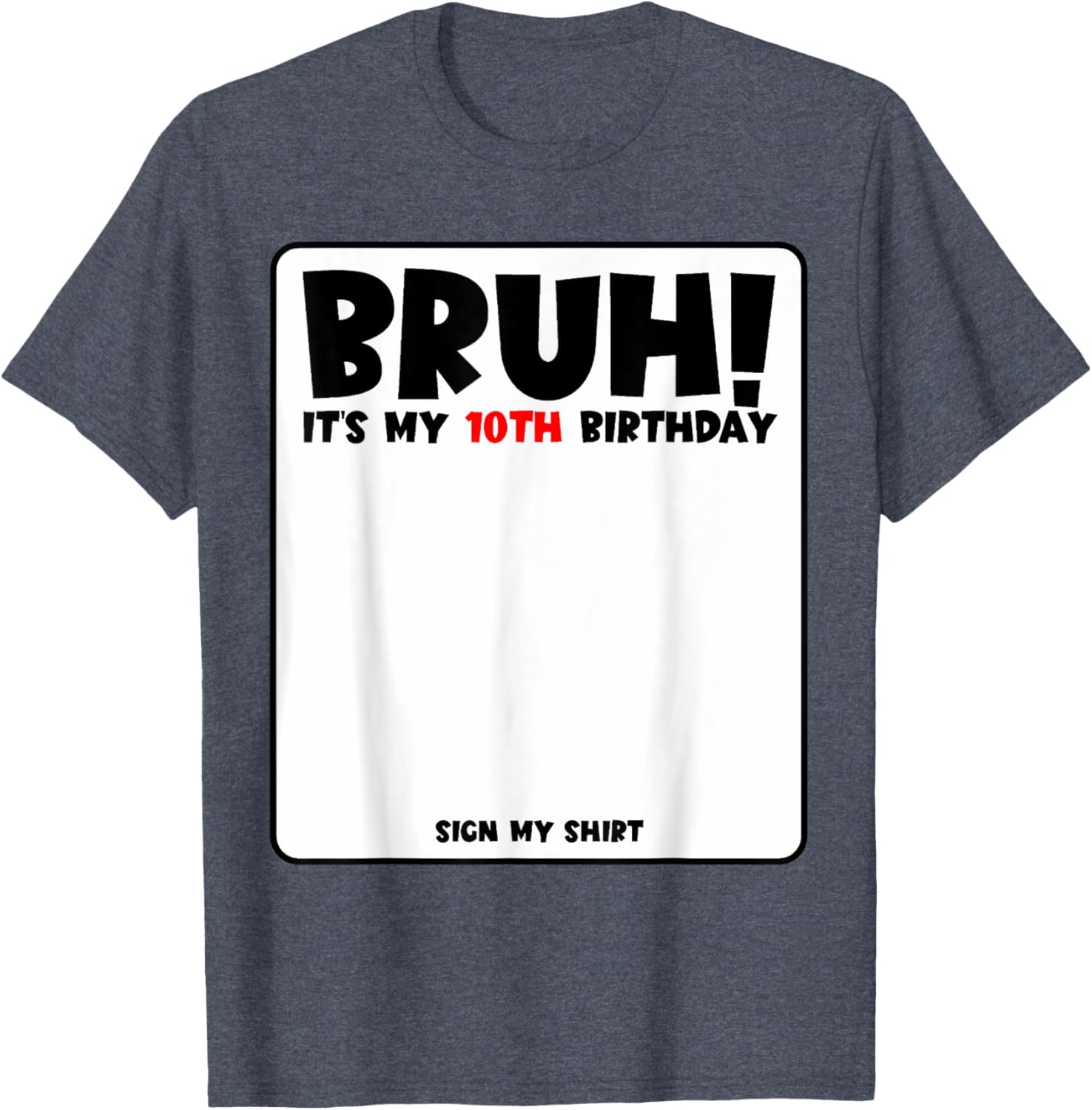 Bruh It's My 10th Birthday Sign My Shirt for Fun 10 Year Old Party - 27