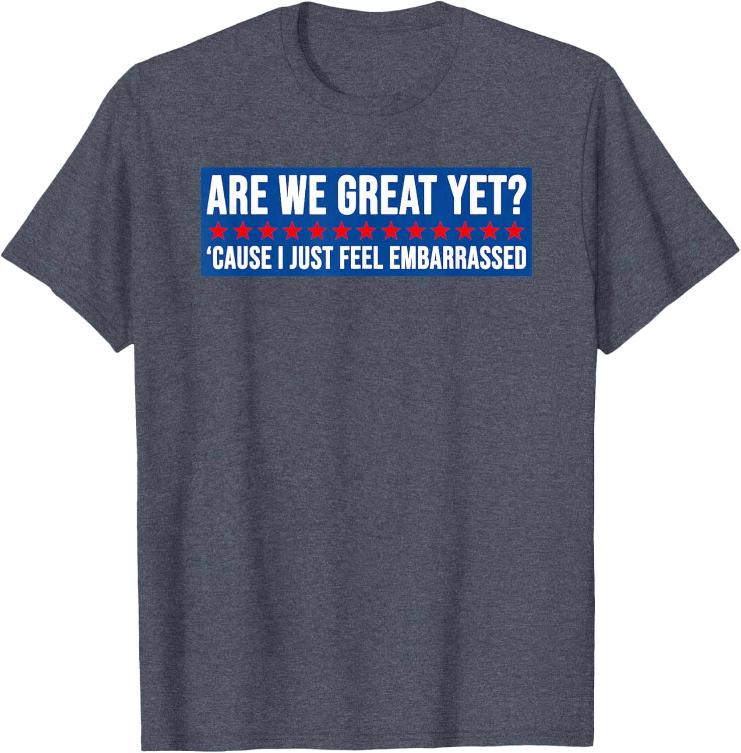Are We Great Yet? Humorous Embarrassed Design T-Shirt for Casual Style - 4