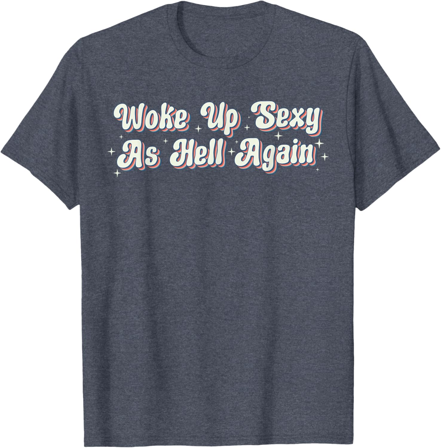 Trendy Retro Vintage Woke Up Sexy As Hell T-Shirt for Fun Style - 16