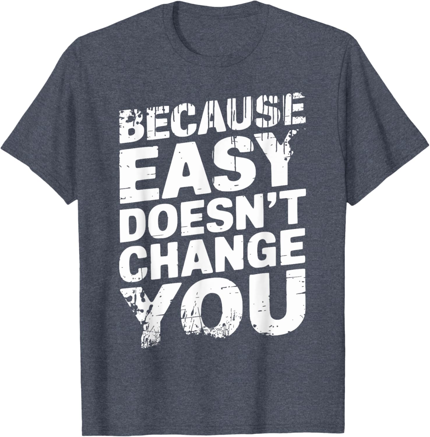 Because Easy Doesn't Change You Men's T-Shirt - Stylish Casual Wear - 20