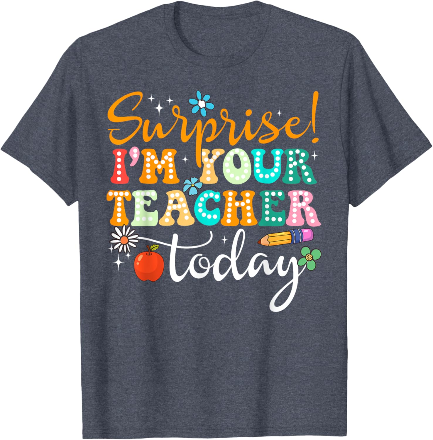 Surprise I am Your Teacher Today Women's Cute Substitute Teacher T-Shirt - 1