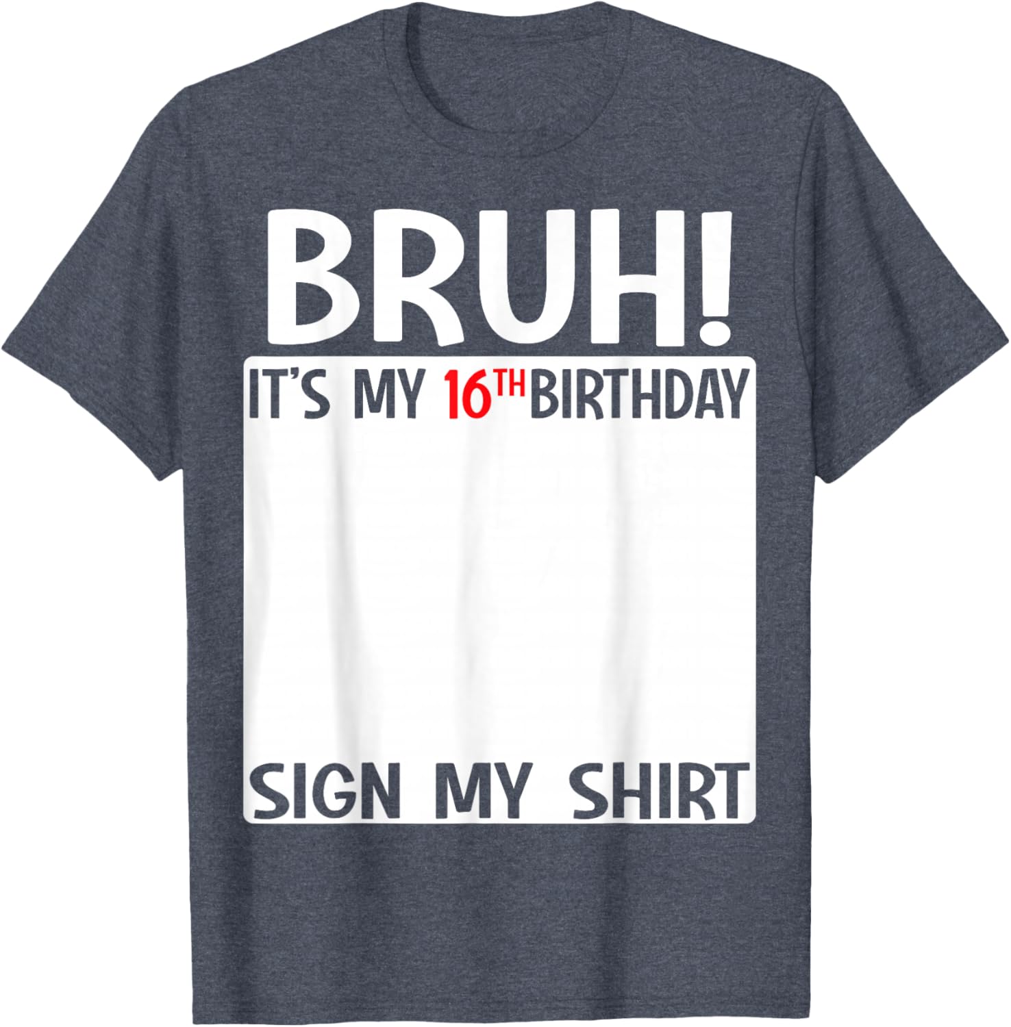 Bruh It's My 16th Birthday Sign My Shirt Fun 16th Birthday T-Shirt - 6