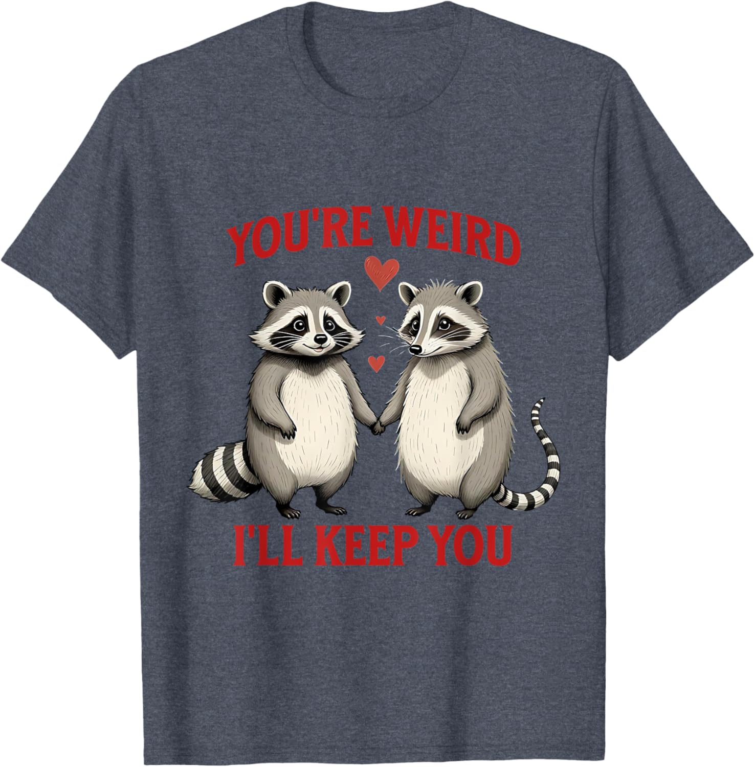 You're Weird I'll Keep You Raccoon Possum Valentines Day T-Shirt - 17
