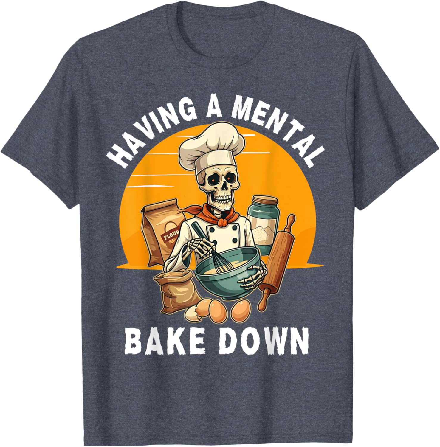 Skeleton Baker Funny T-Shirt for Baking Lovers - Mental Bake Down Tee - 12