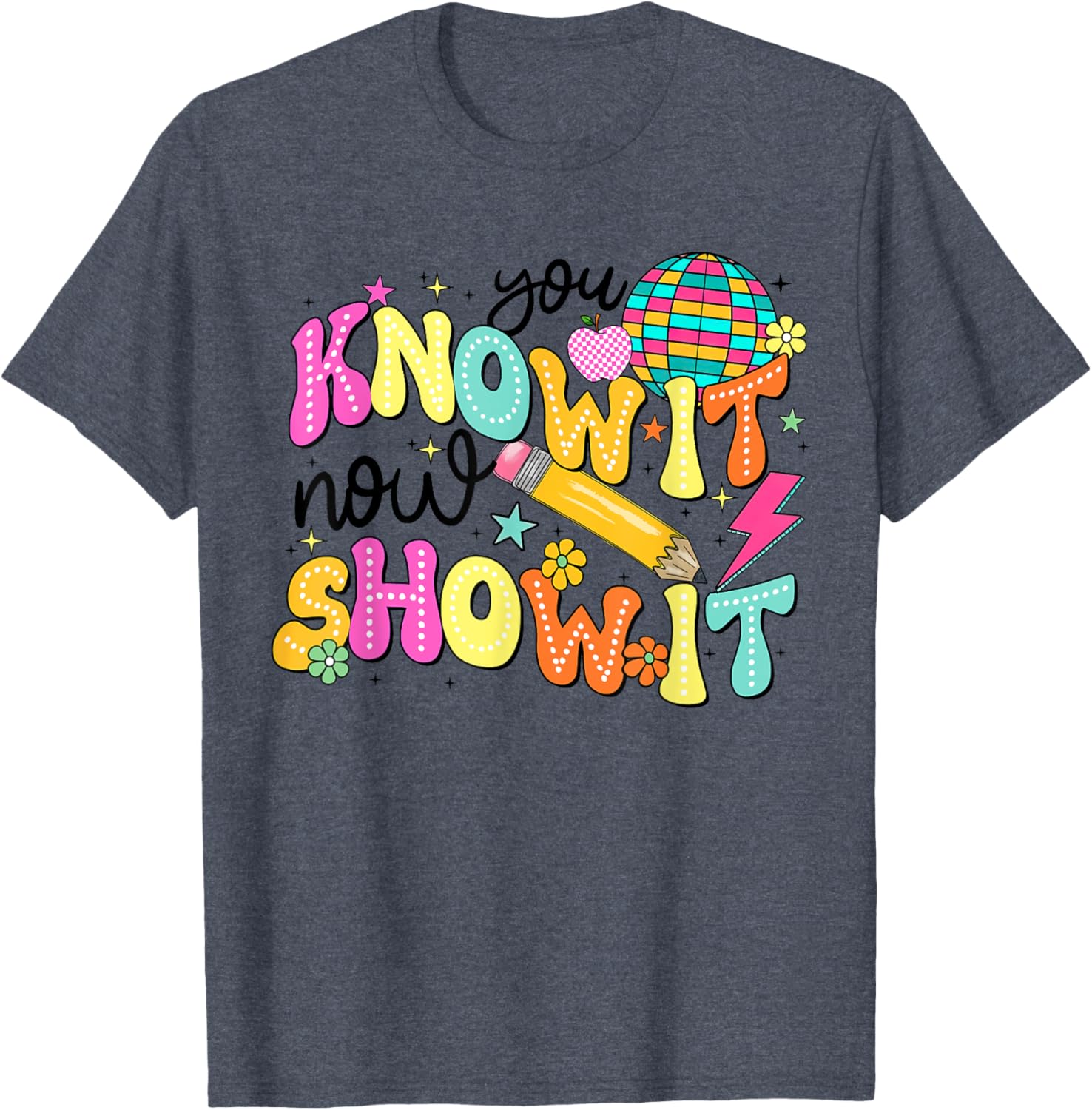 You Know It Now Show It State Testing Day Teacher T-Shirt for Educators - 10