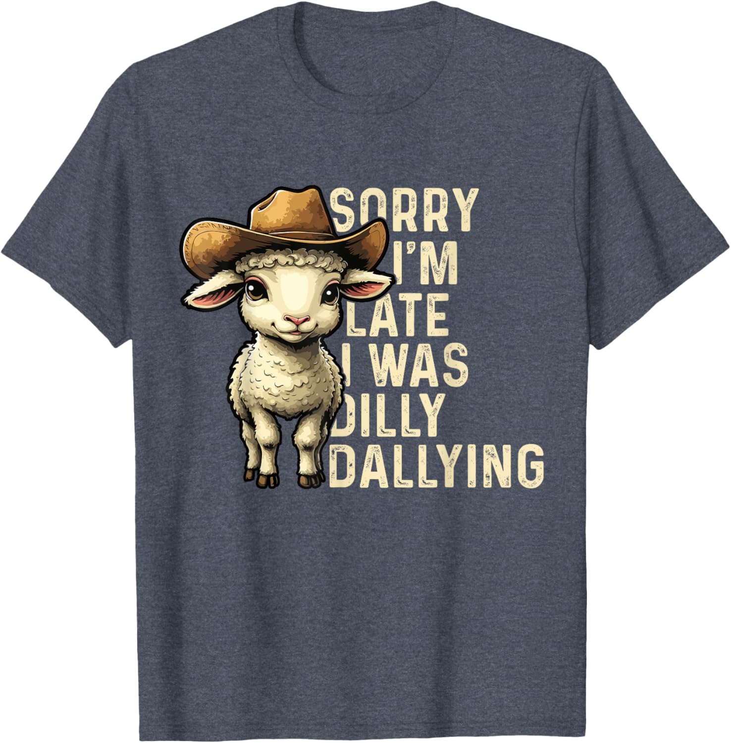 Sorry I'm Late I Was Dilly Dallying Funny T-Shirt for Men and Women - 6
