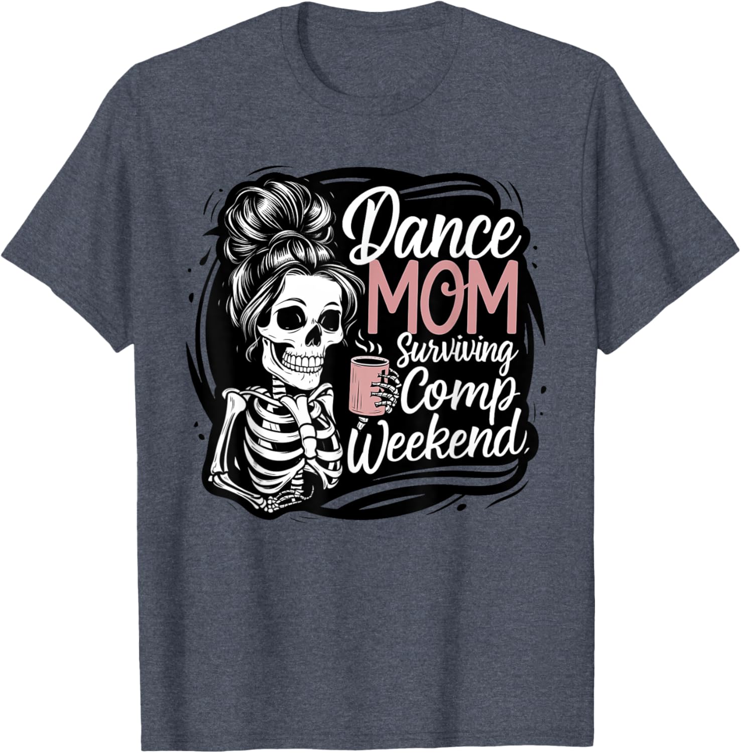 Funny Dance Mom Comp Weekend Survival T-Shirt for Happy Mother's Day - 10