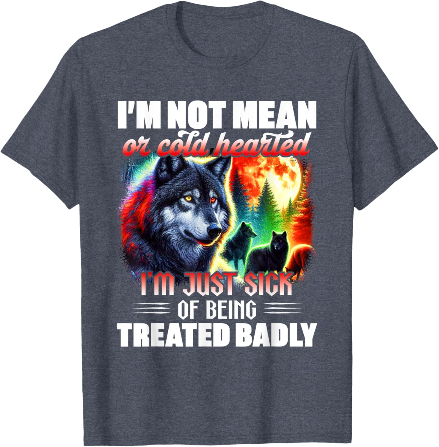 Wolf I'm Not Mean or Cold Hearted T-Shirt for Dog Lovers and Friends - 12