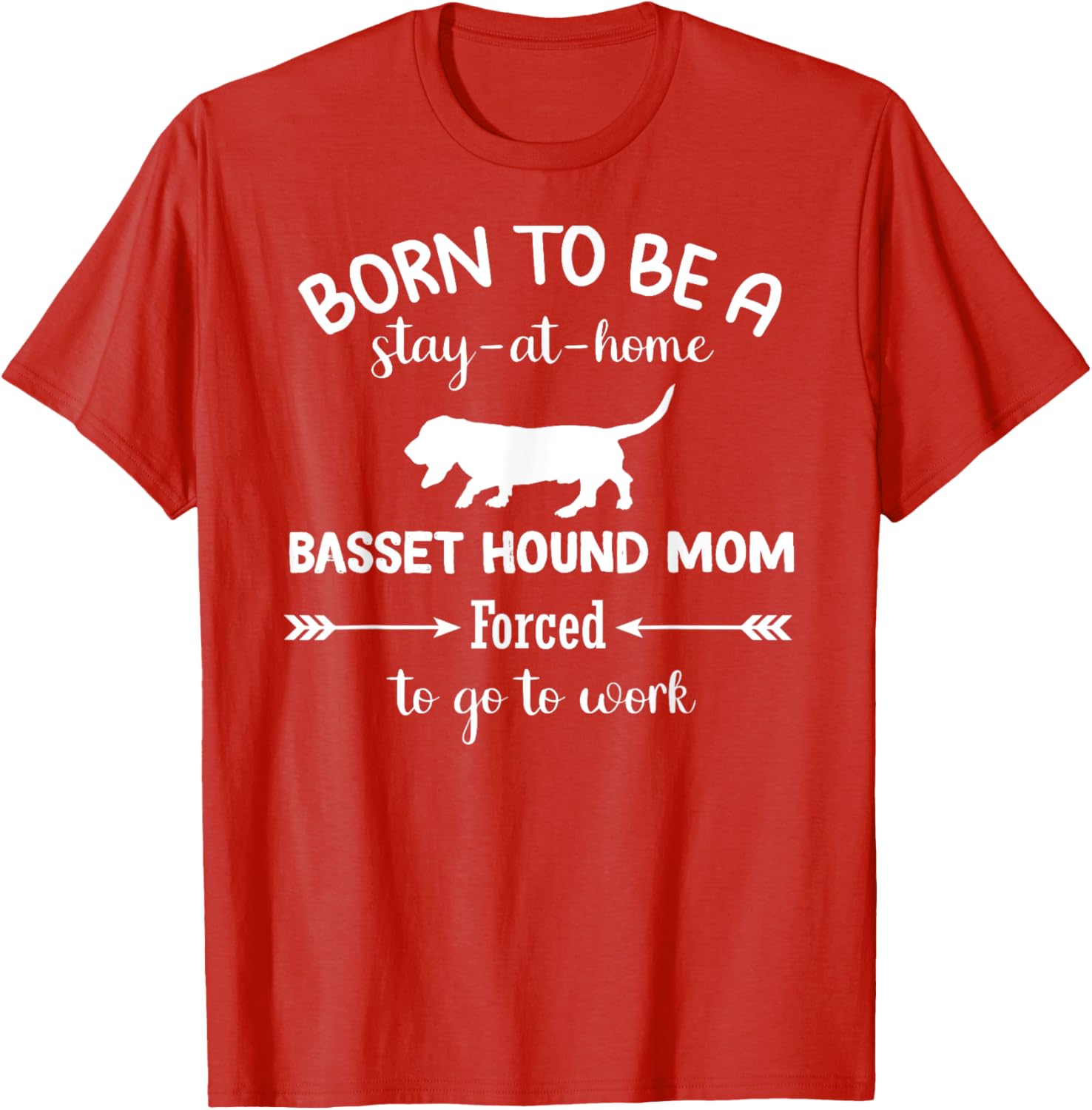 Born to Be a Stay-at-Home Basset Hound Mom Funny Work T-Shirt - 22