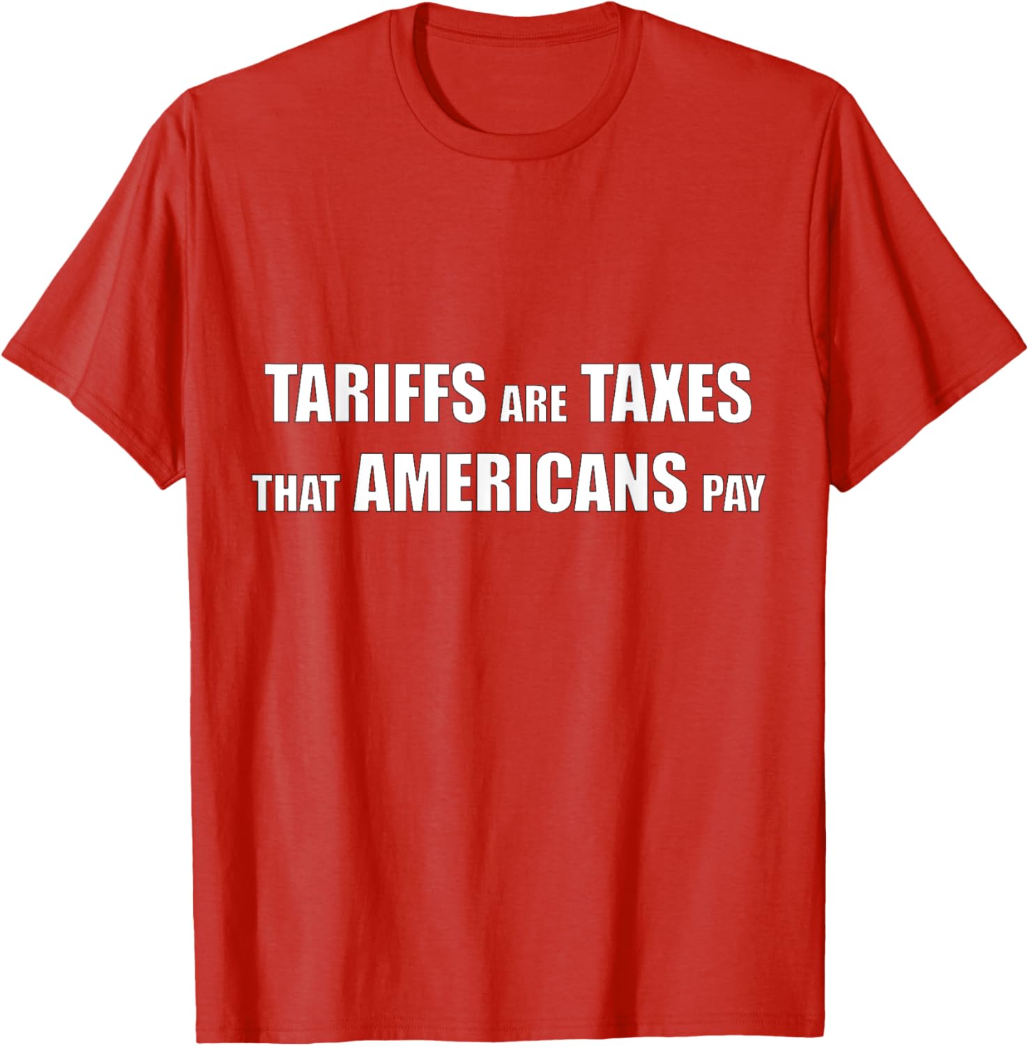 Tariffs are Taxes that Americans Pay T-Shirt for Proud Patriots - 8