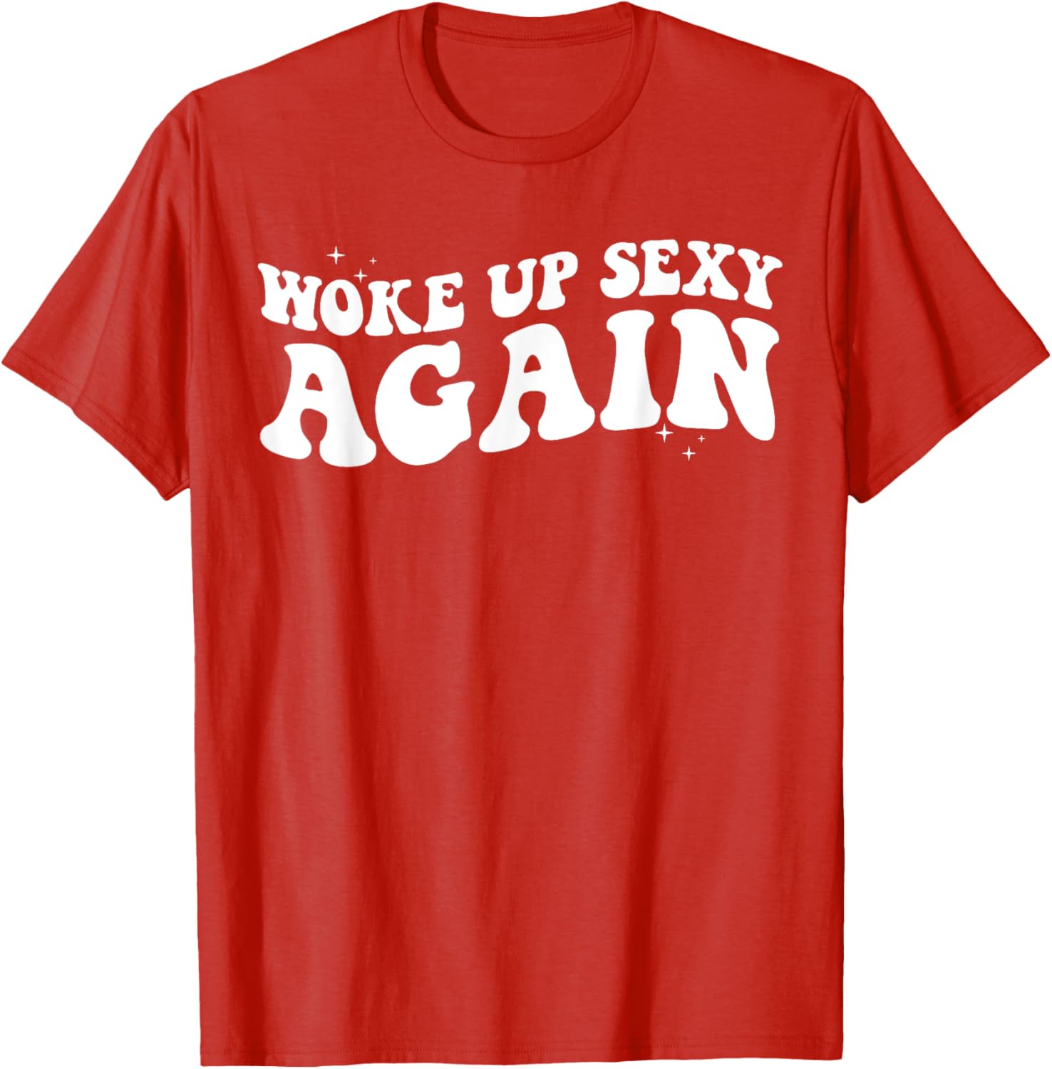 Woke Up Sexy Again Funny Trendy Groovy T-Shirt for Cool Vibes - 7