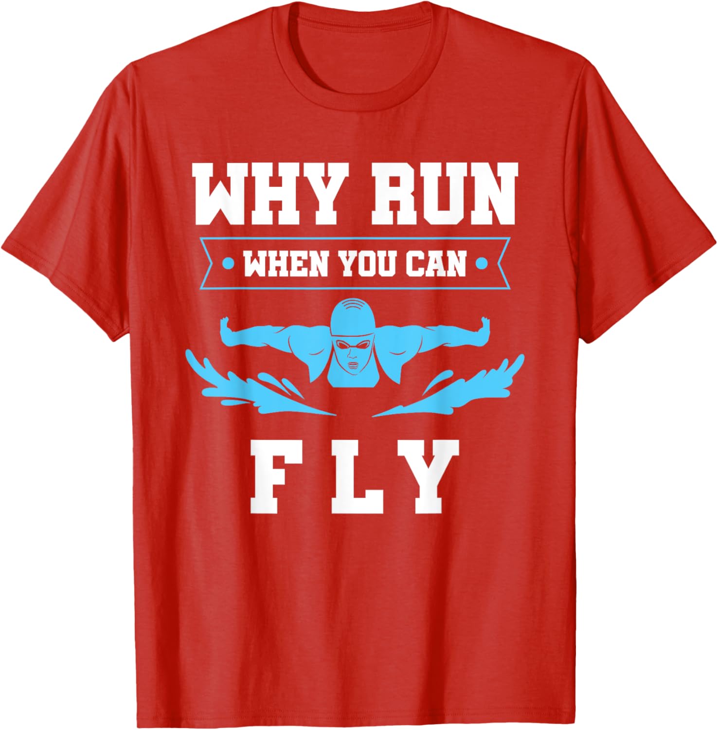 Why Run When You Can Fly Swim T-Shirt for Fun Aquatic Adventures - 11