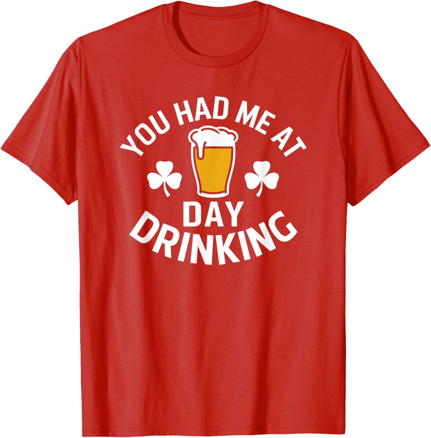 You Had Me At Day Drinking St Patrick's Day Funny T-Shirt for Fun - 12