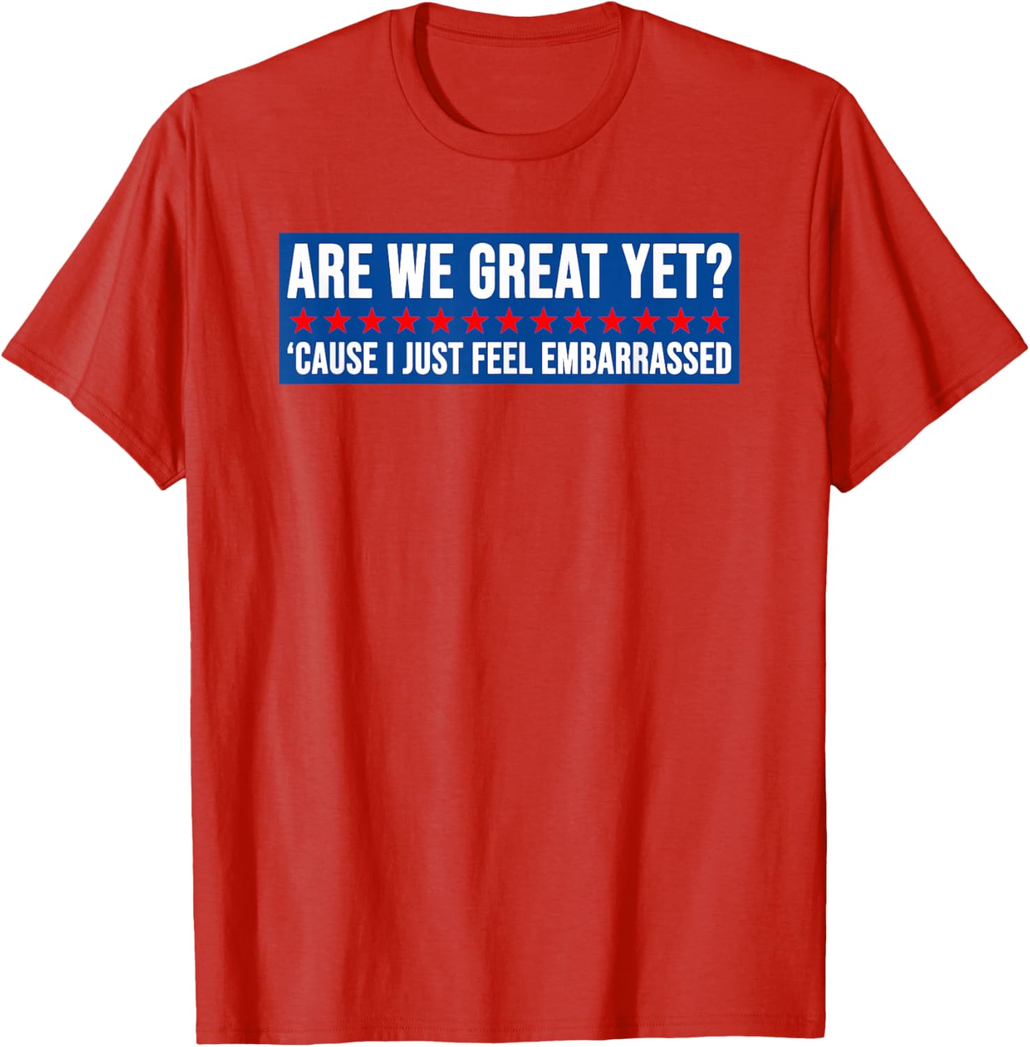 Are We Great Yet? Humorous Embarrassed Design T-Shirt for Casual Style - 20