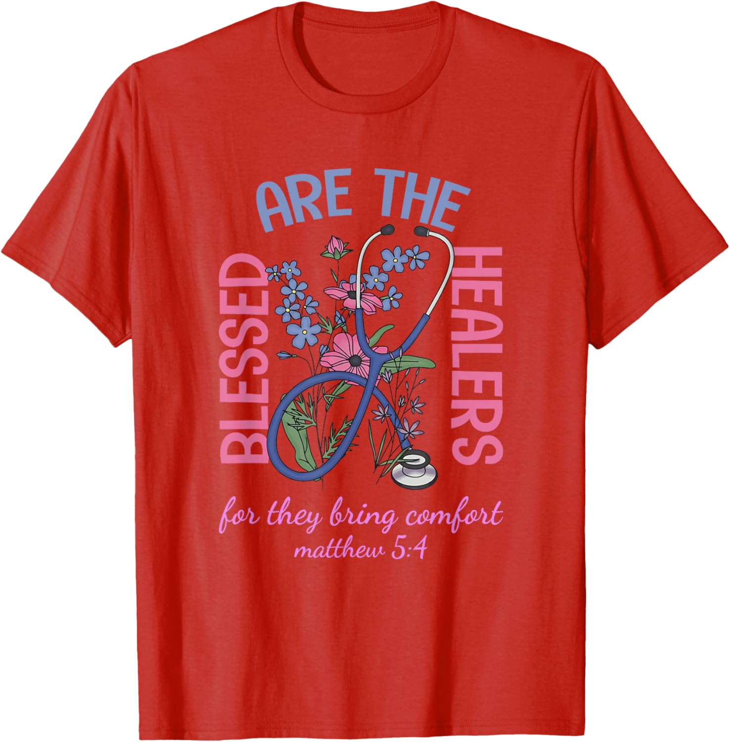 Blessed Are The Healers T-Shirt Matthew 5:4 Comfort & Support Wear - 18