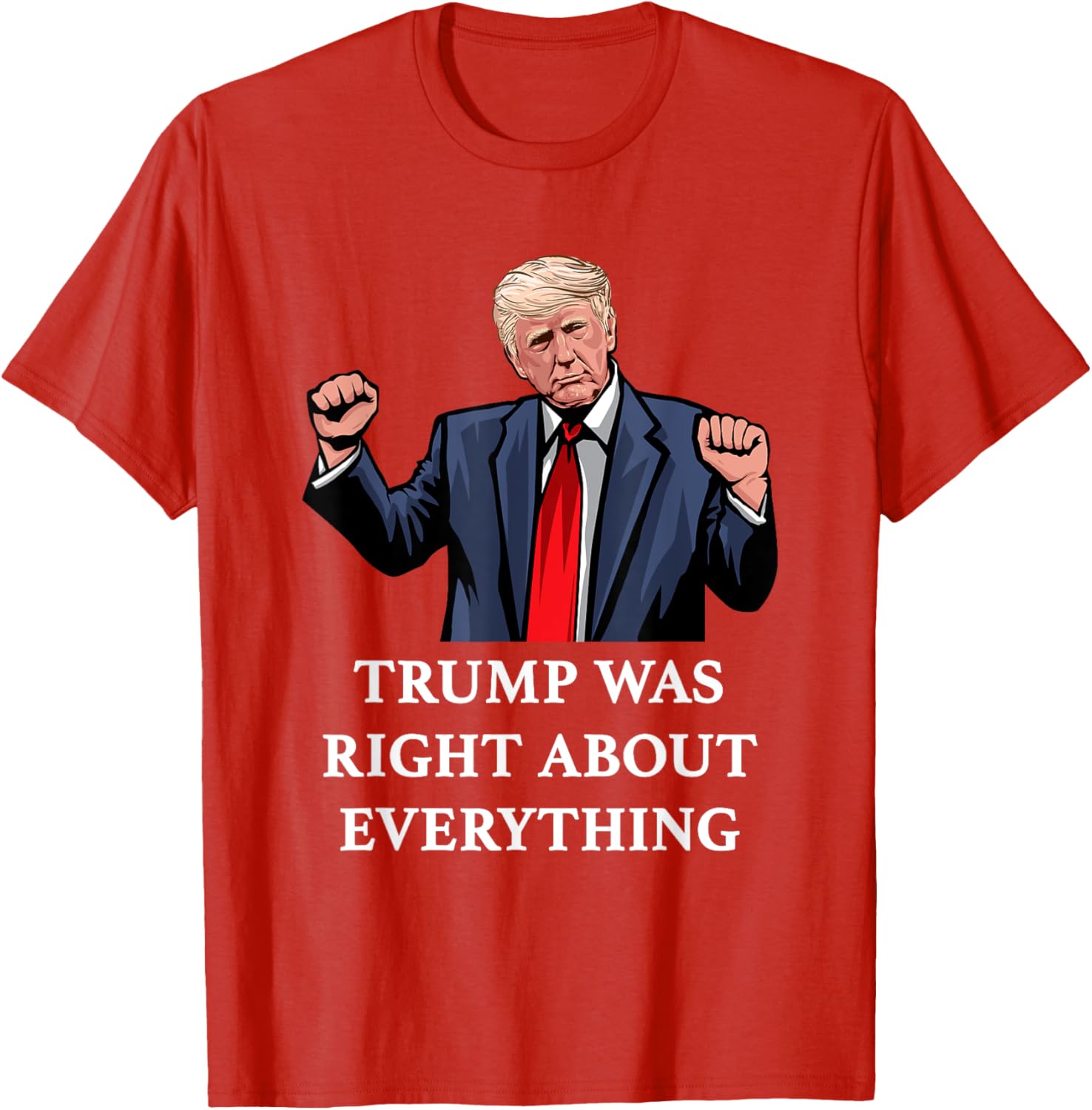 Trump Was Right About Everything T-Shirt for Proud Supporters and Fans - 4