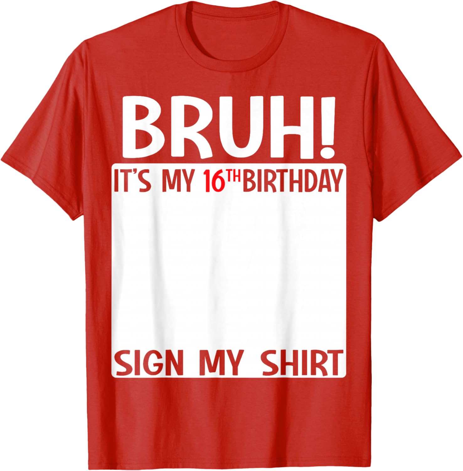 Bruh It's My 16th Birthday Sign My Shirt Fun 16th Birthday T-Shirt - 14