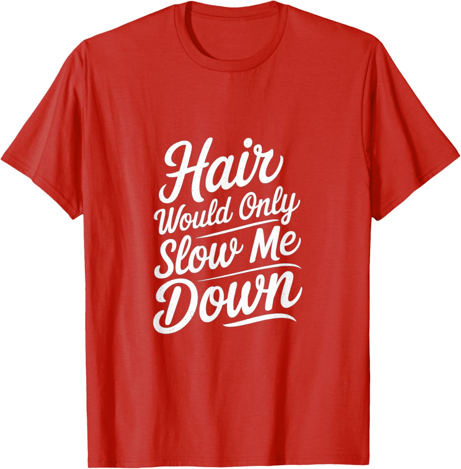 Bald Confidence T-Shirt - Hair Slows Me Down Funny Graphic Tee - 21