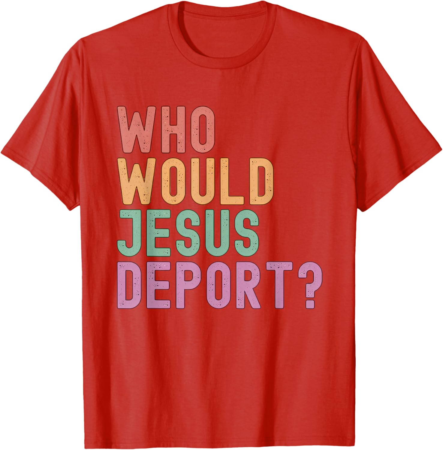 Who Would Jesus Deport T-Shirt for Immigration Justice Enthusiasts - 5