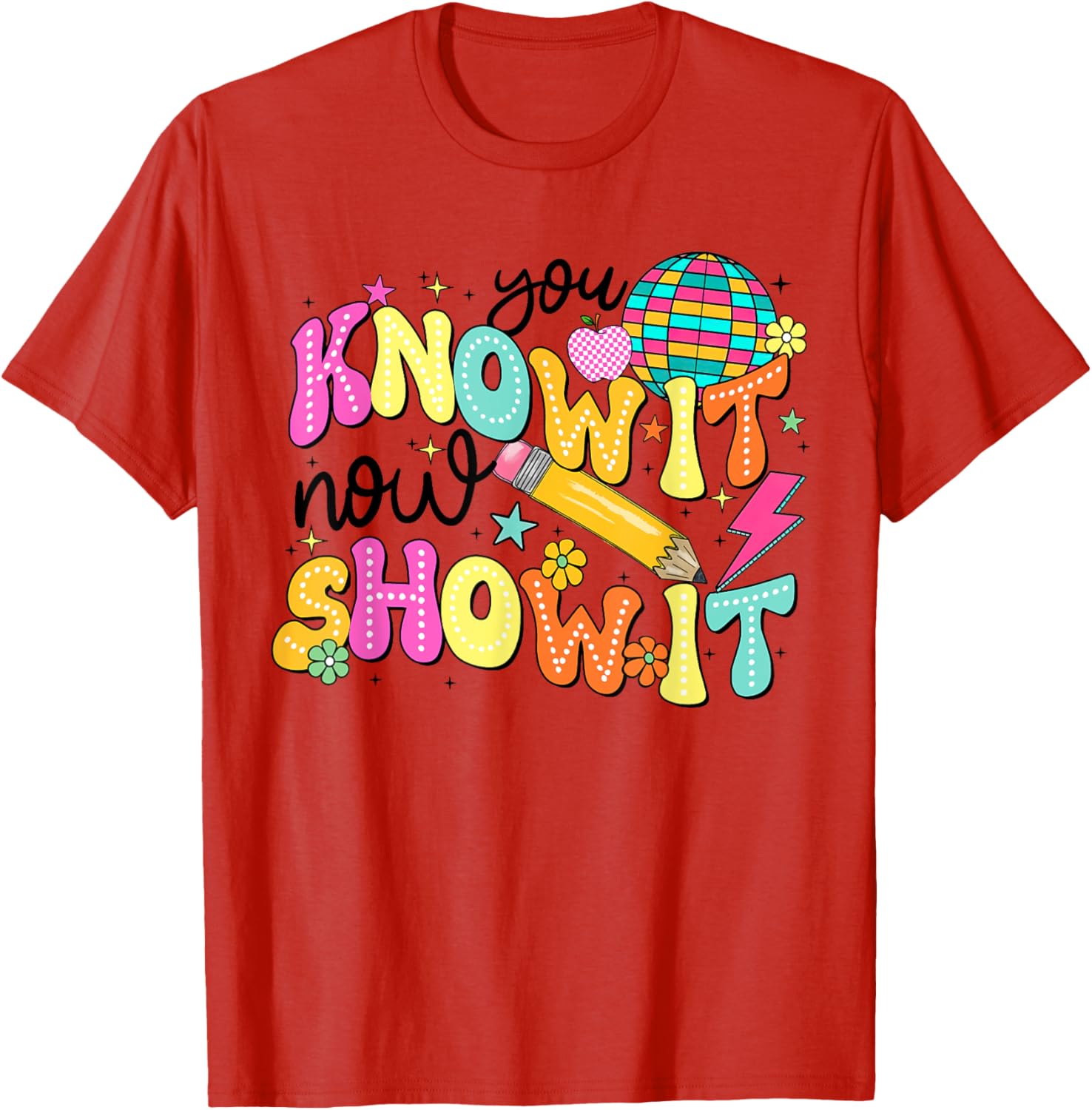 You Know It Now Show It State Testing Day Teacher T-Shirt for Educators - 11