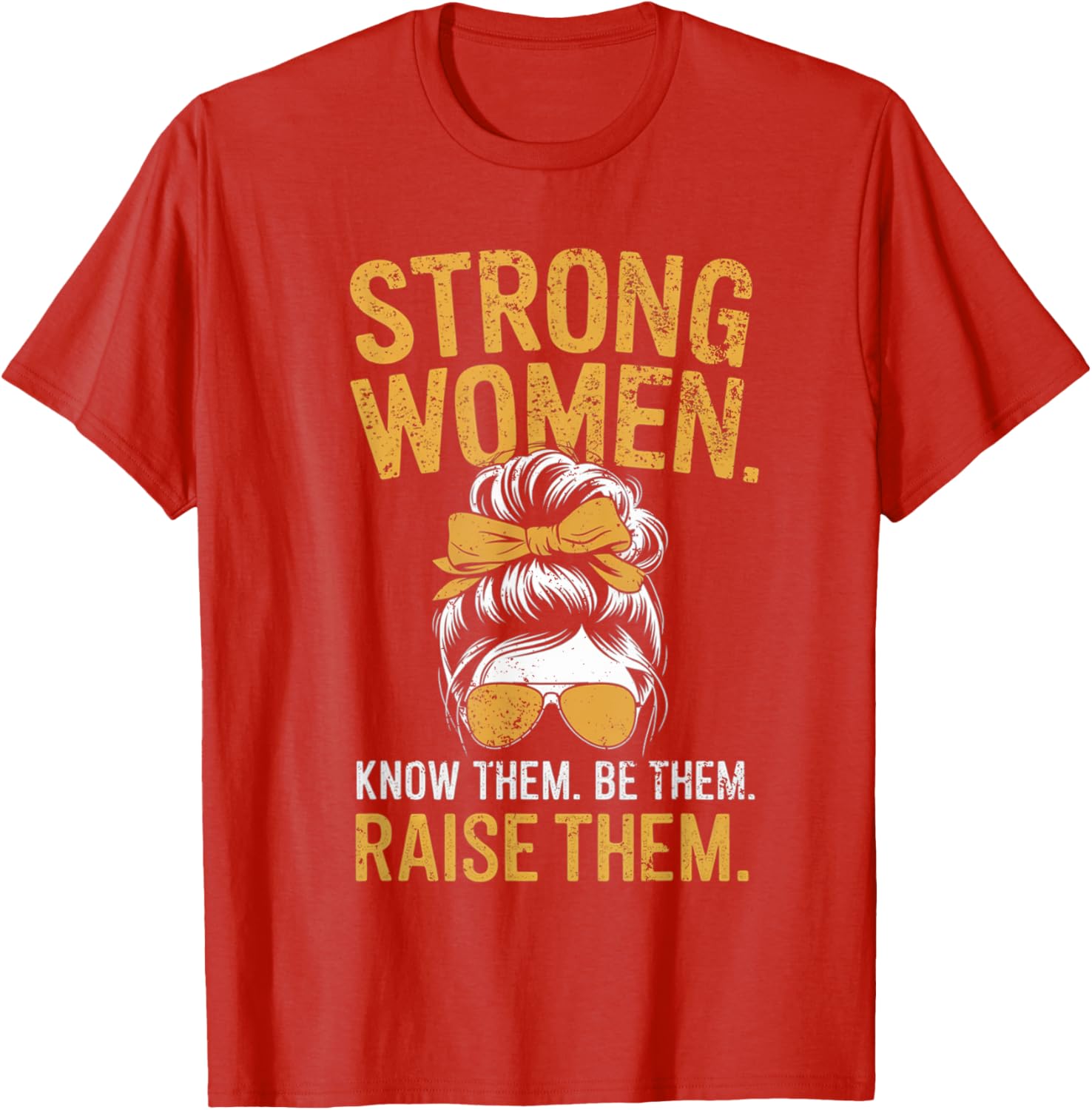 Strong Women Know Them Be Them Raise Them Motivational T-Shirt for Women - 10