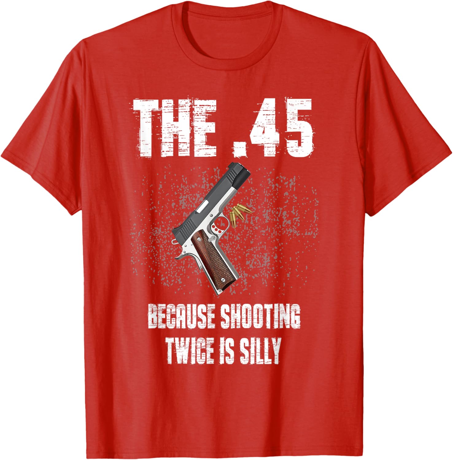 The 45 Because Shooting Twice Is Silly Fun T-Shirt for Enthusiasts - 2