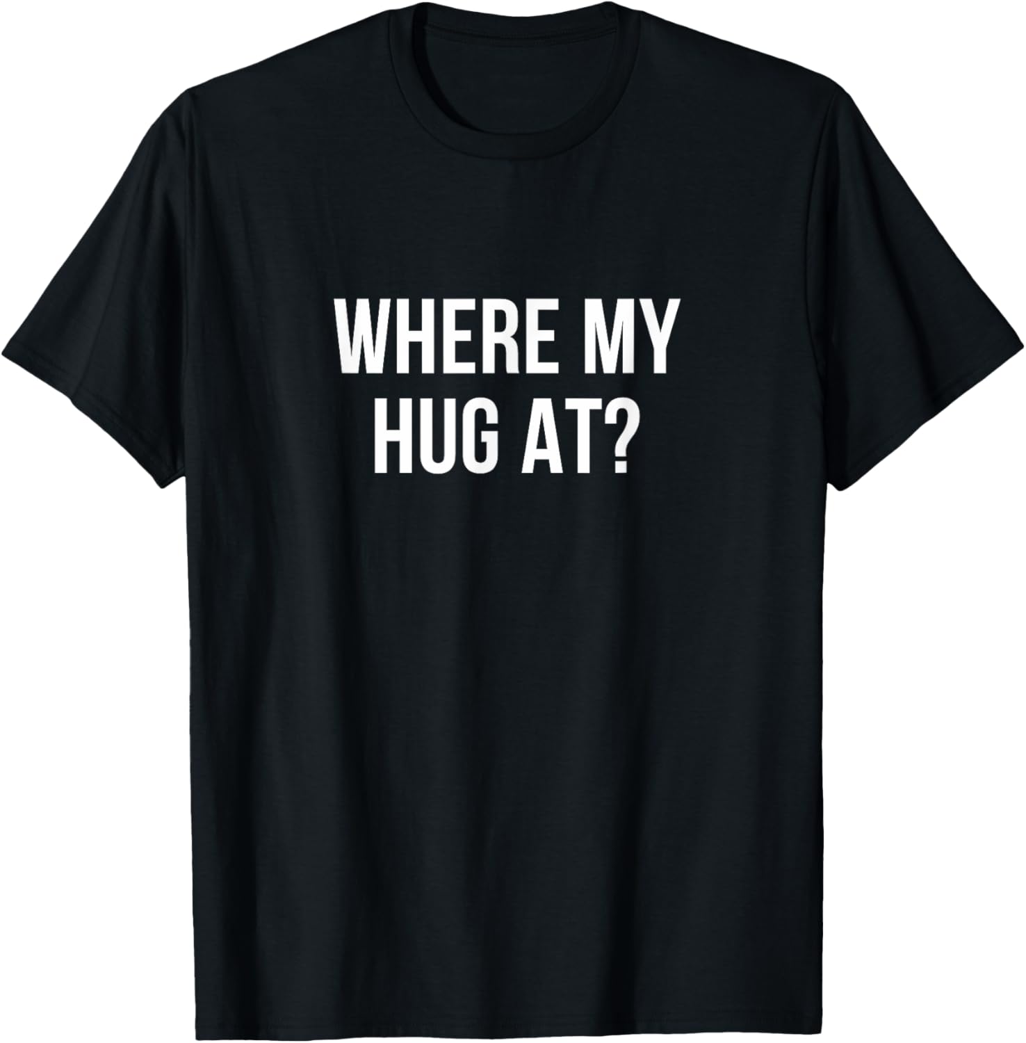 Where My Hug At T-Shirt Fun Graphic Tee for Casual Comfort - 3