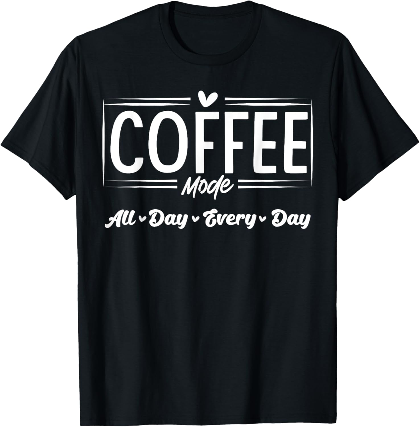 Coffee Mode All Day Every Day T-Shirt for Coffee Lovers and Casual Style - 22