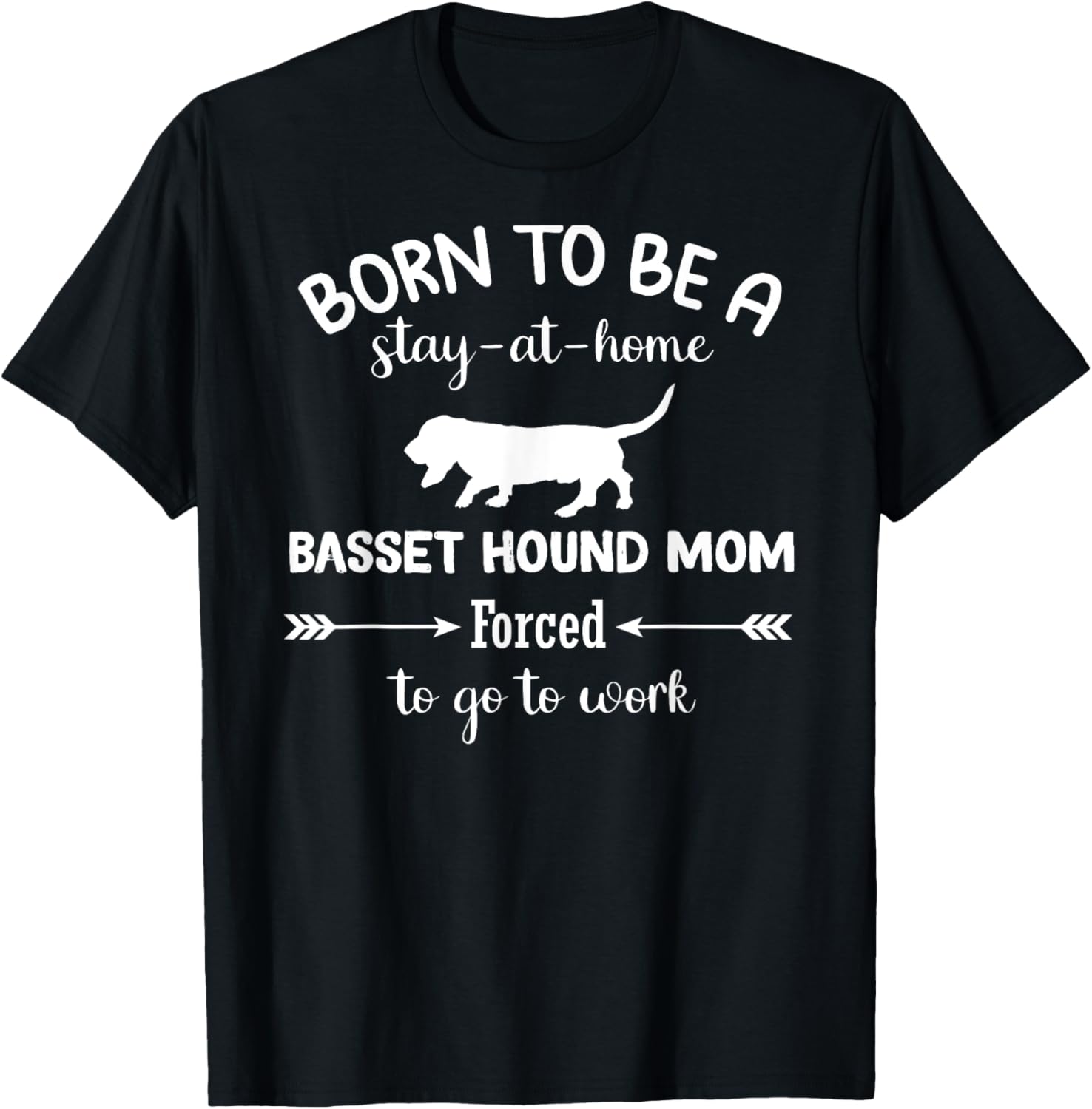 Born to Be a Stay-at-Home Basset Hound Mom Funny Work T-Shirt - 12