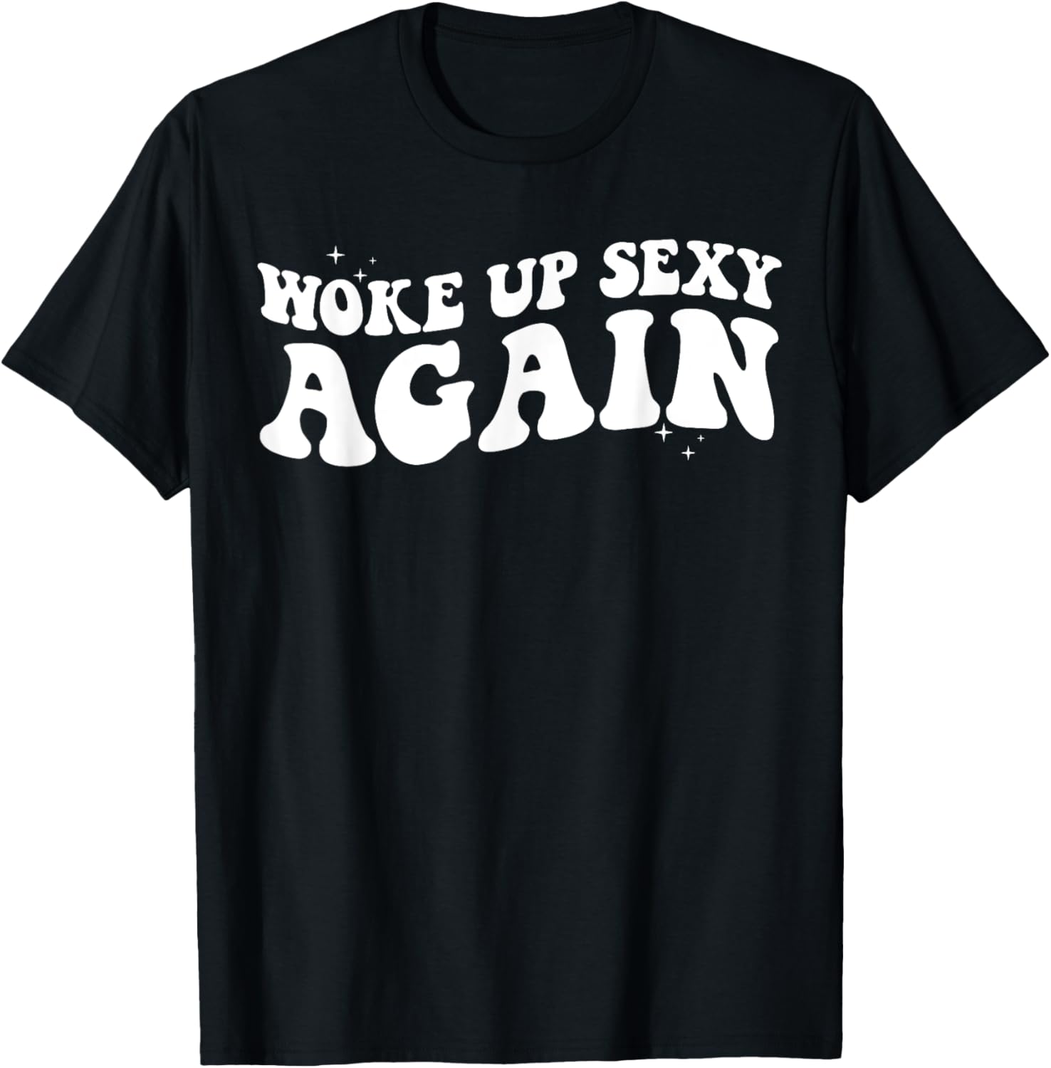 Woke Up Sexy Again Funny Trendy Groovy T-Shirt for Cool Vibes - 8