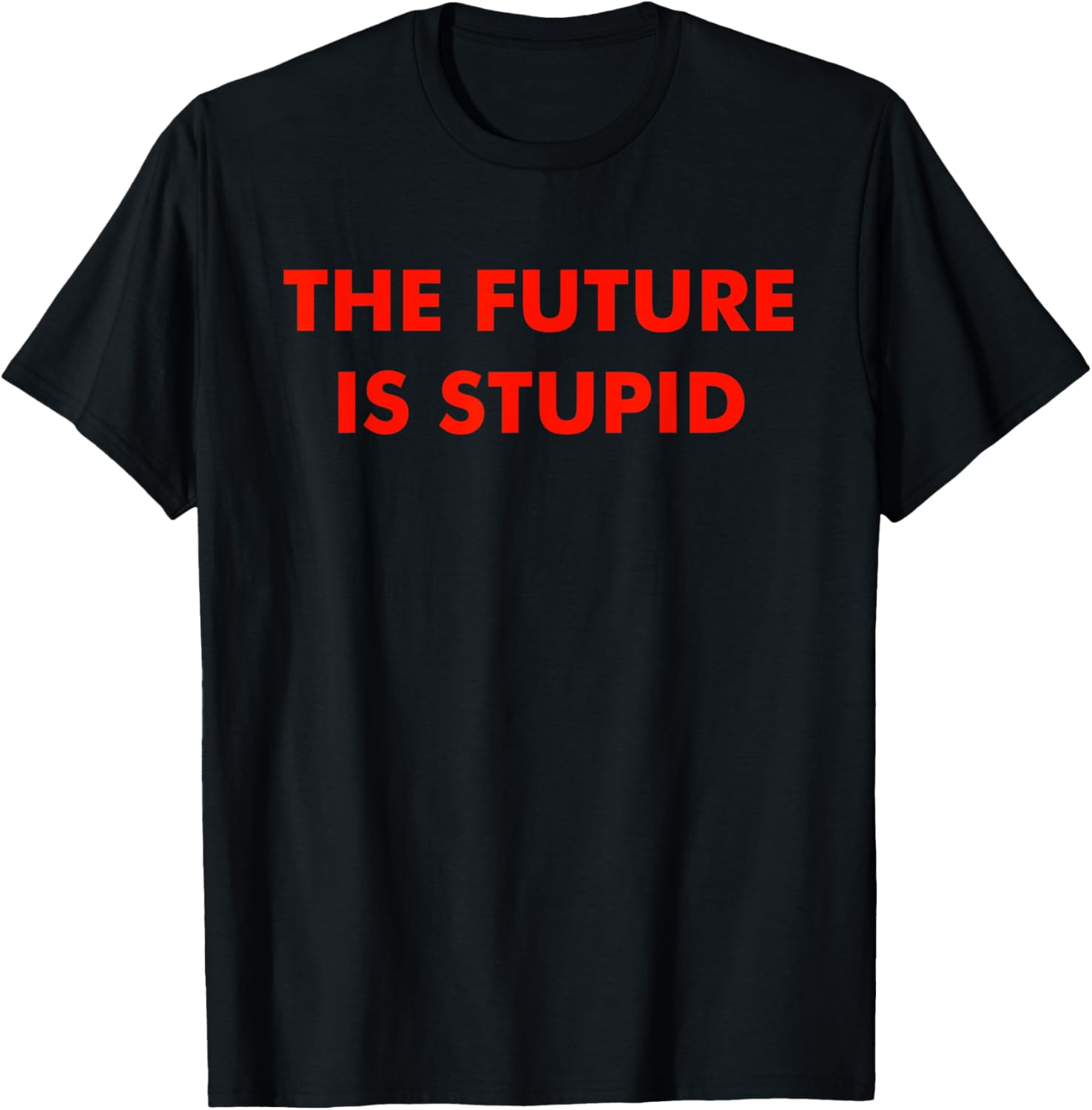 Trendy Future Is Stupid Design T-Shirt for Unique Style Lovers - 19
