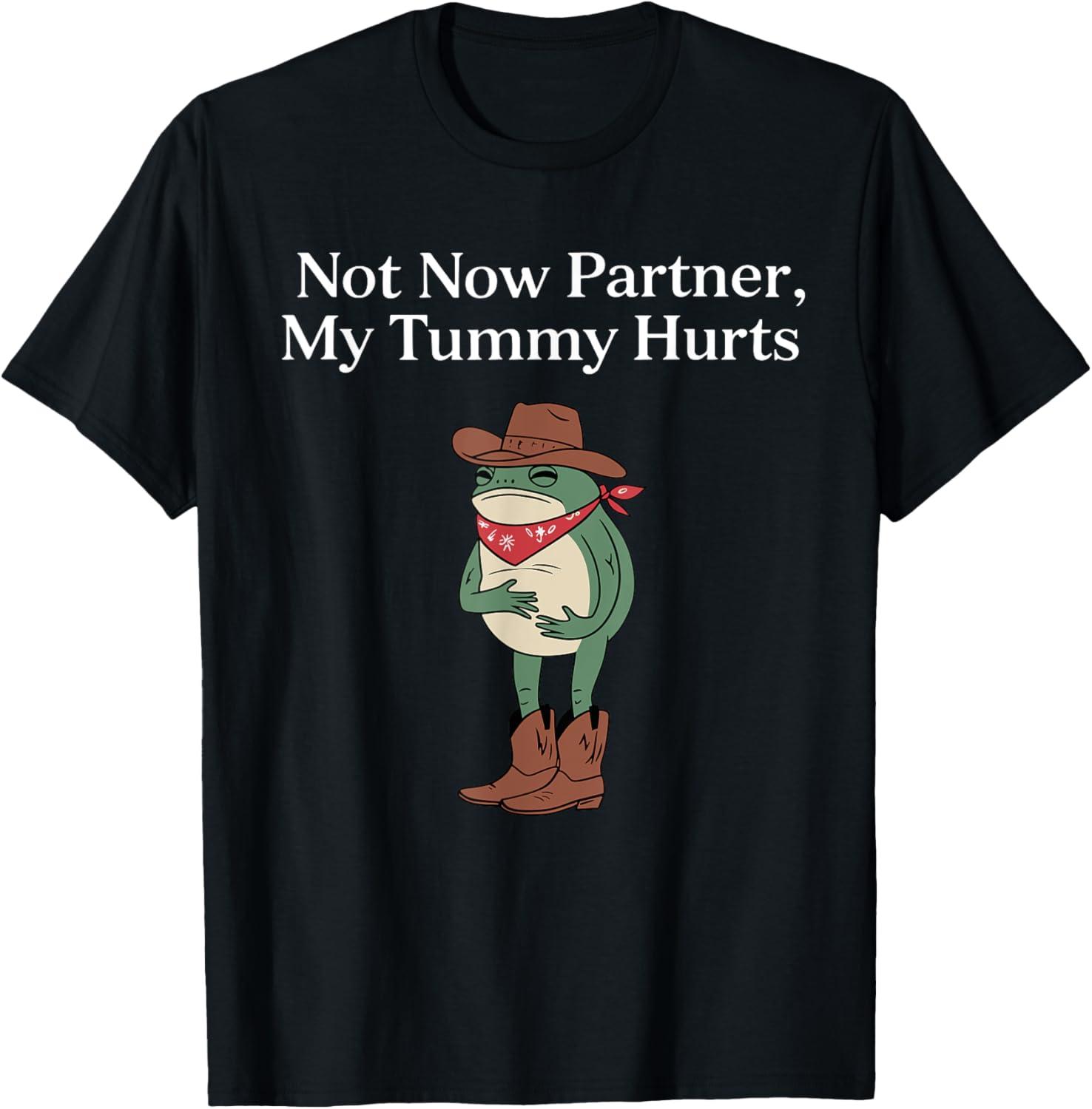 Funny Cowboy Frog Meme T-Shirt Retro Not Now My Tummy Hurts Humor Apparel - 18