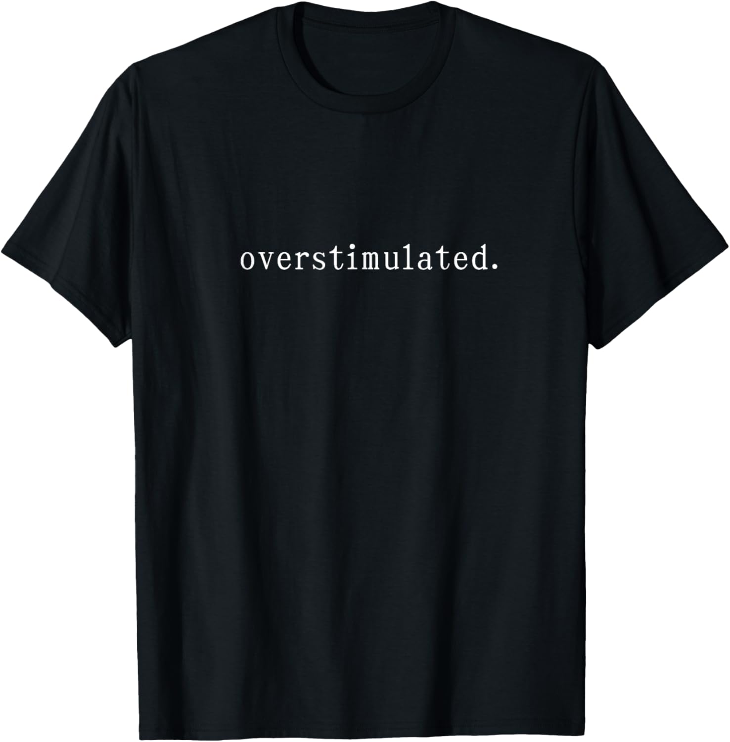 Trendy Overstimulated T-Shirt for Comfort and Style in Everyday Wear - 1