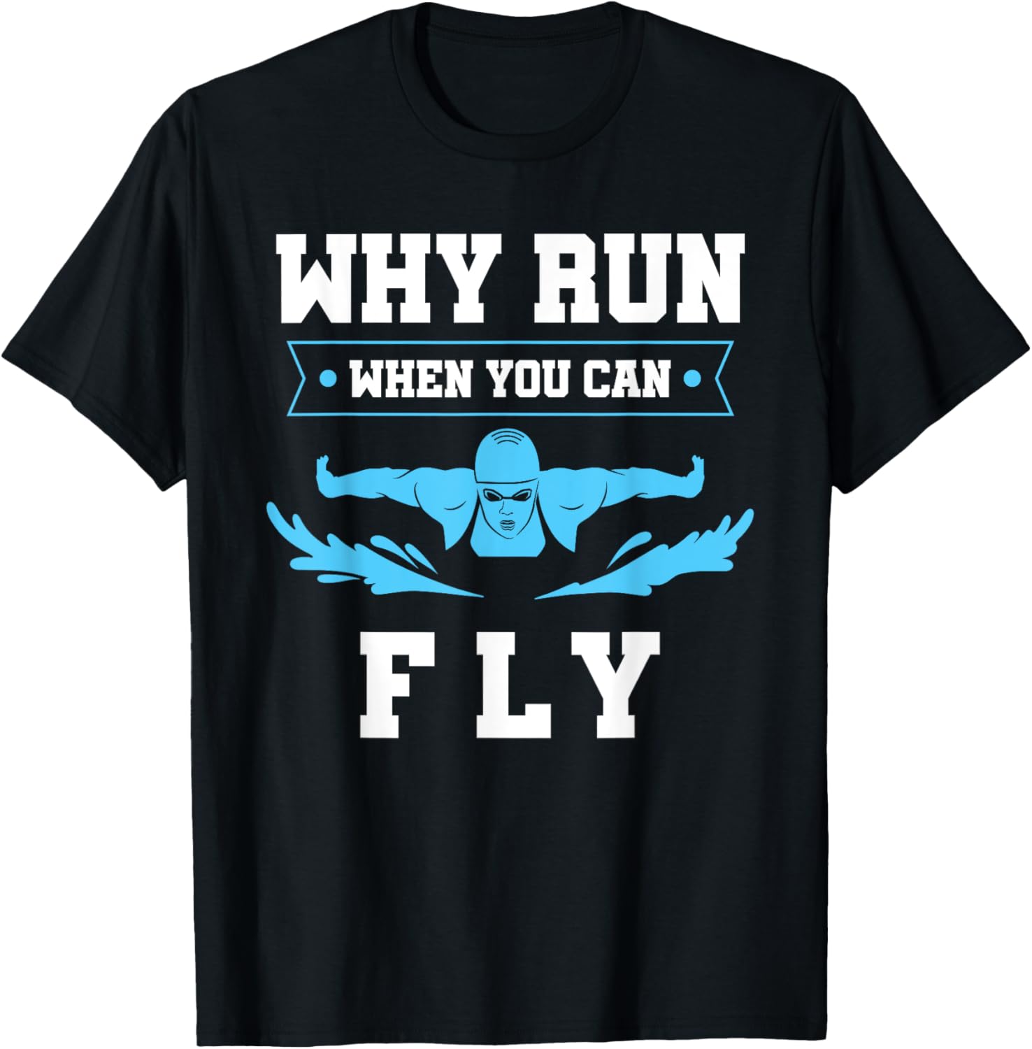 Why Run When You Can Fly Swim T-Shirt for Fun Aquatic Adventures - 3