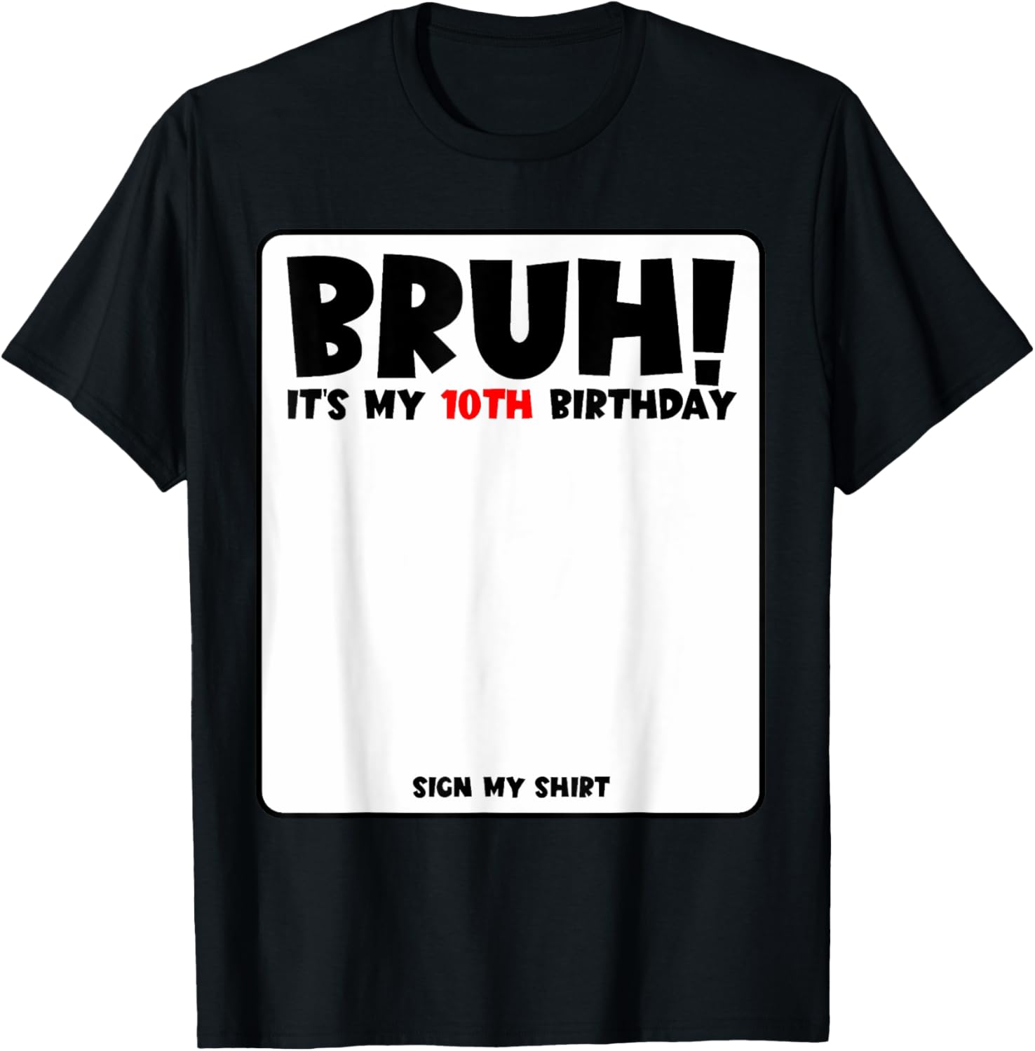 Bruh It's My 10th Birthday Sign My Shirt for Fun 10 Year Old Party - 19