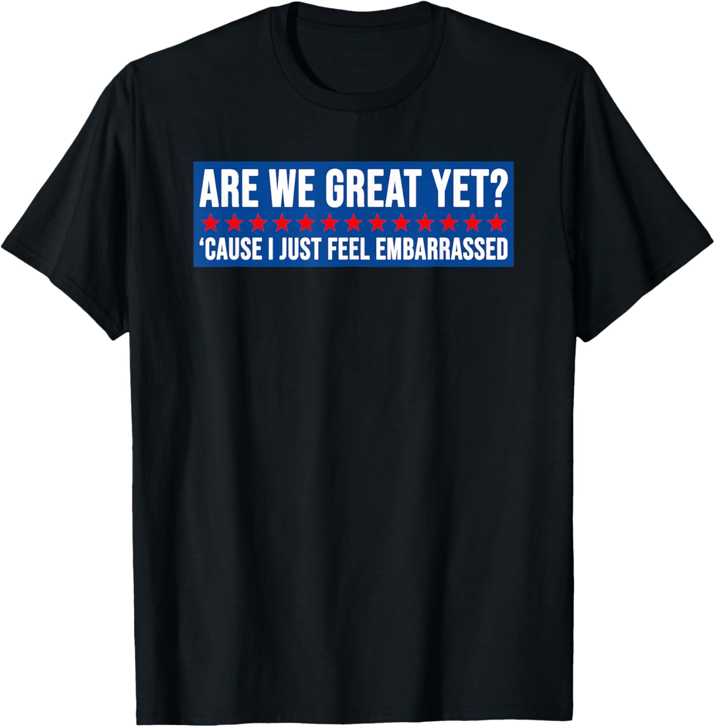 Are We Great Yet? Humorous Embarrassed Design T-Shirt for Casual Style - 14